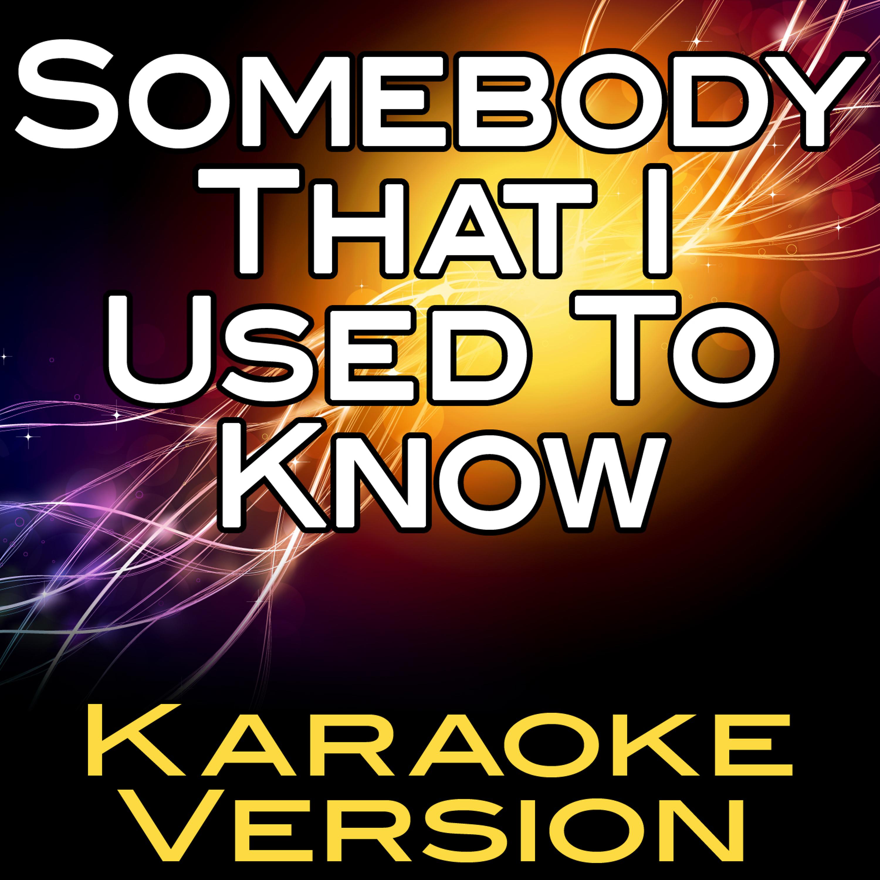 Постер альбома Somebody That I Used to Know (Karaoke Version)