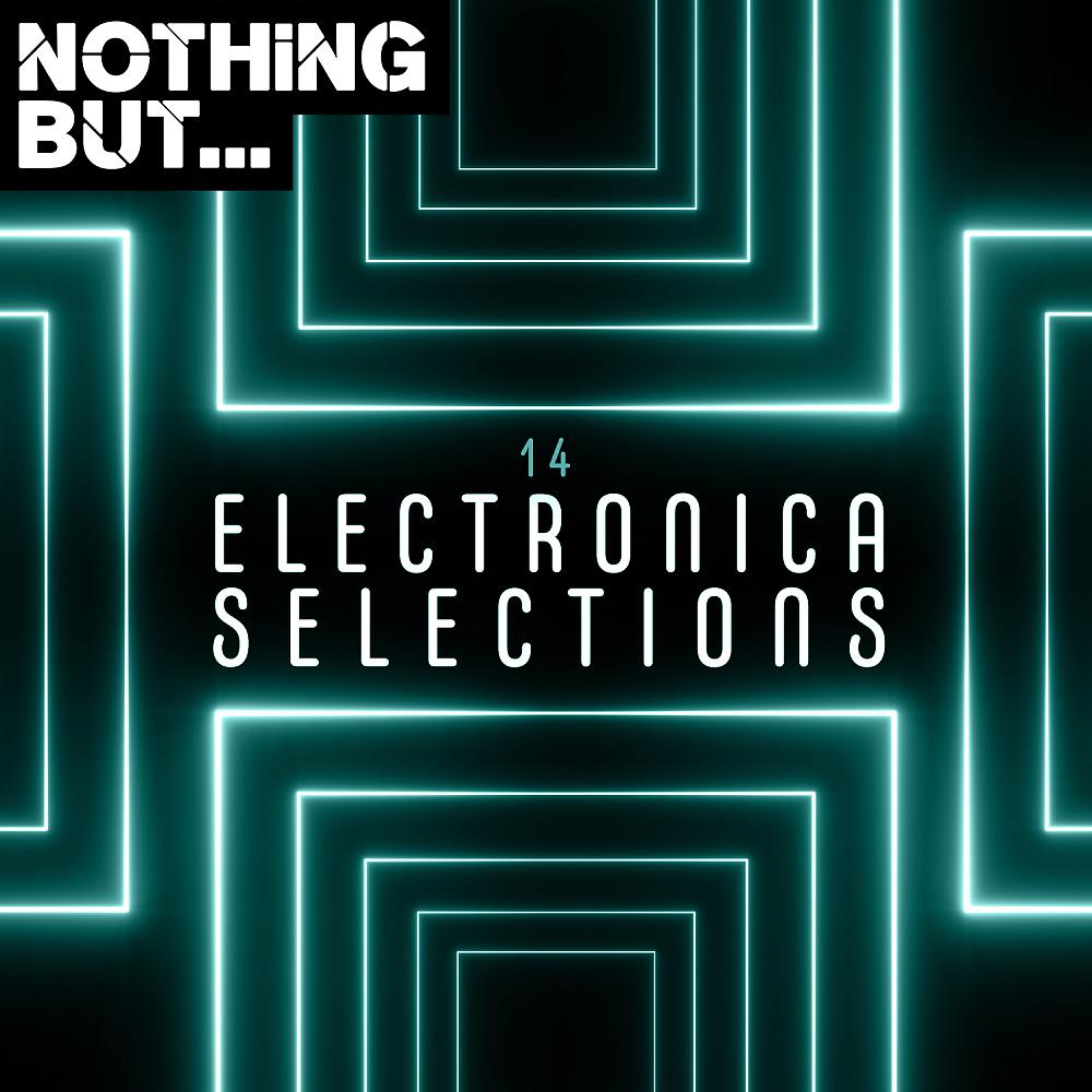 Постер альбома Nothing But... Electronica Selections, Vol. 14