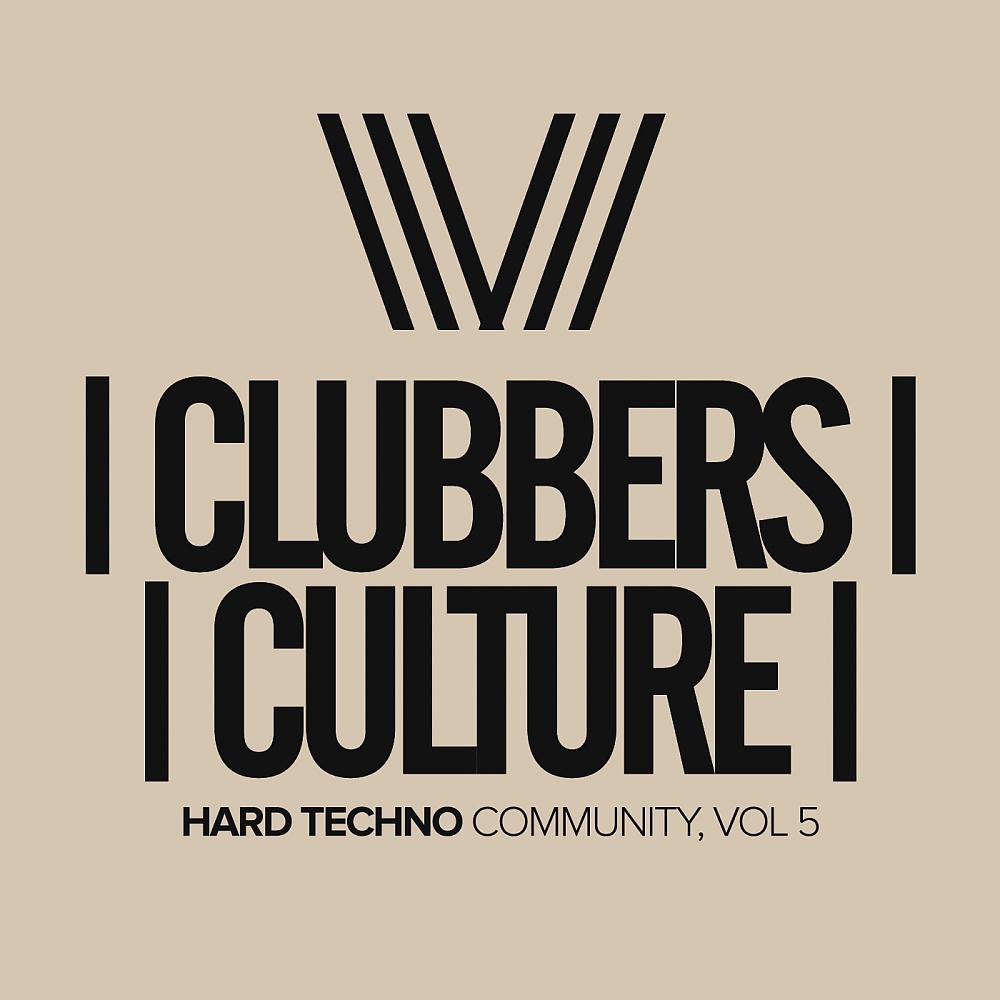 Постер альбома Clubbers Culture: Hard Techno Community, Vol.5