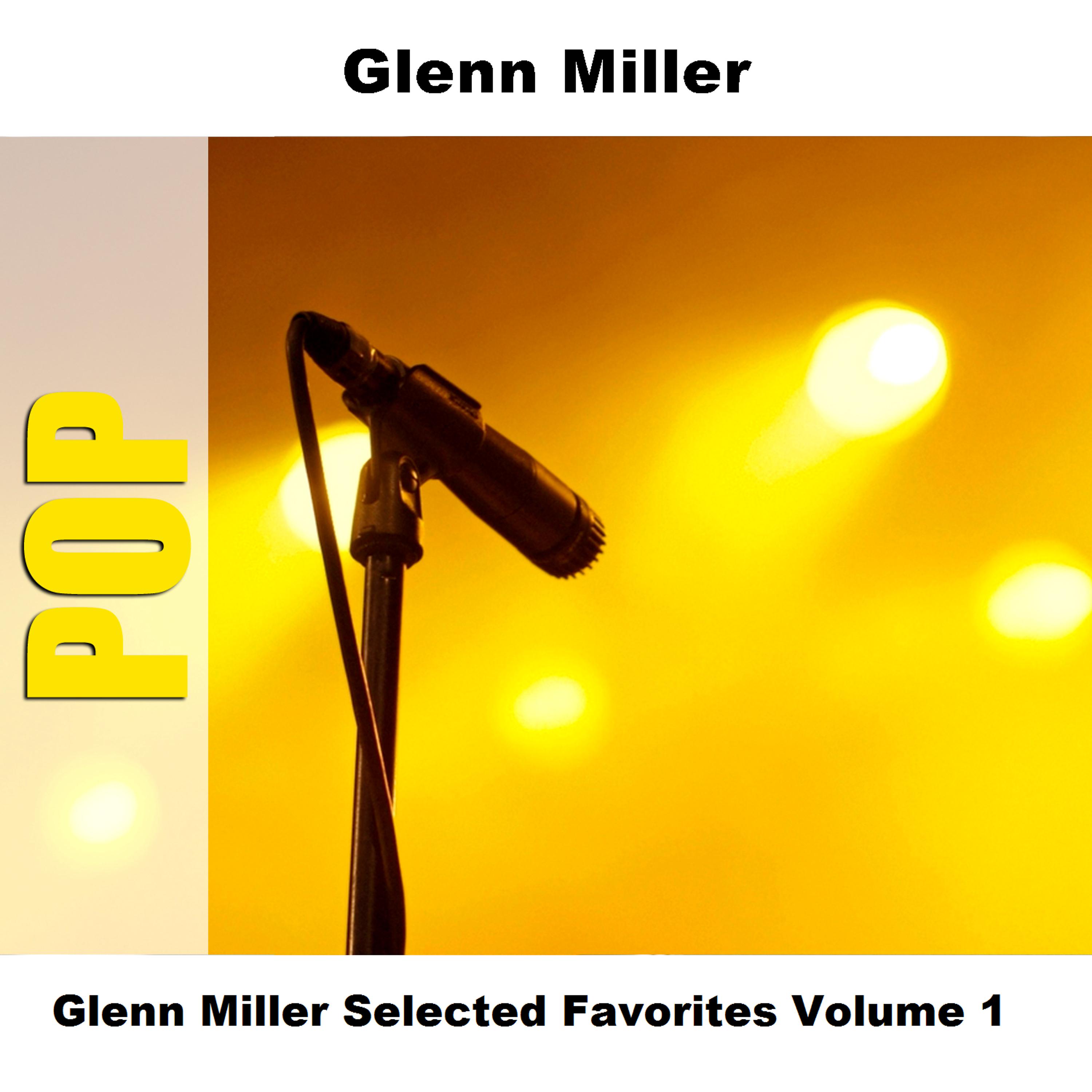 Постер альбома Glenn Miller Selected Favorites, Vol. 1