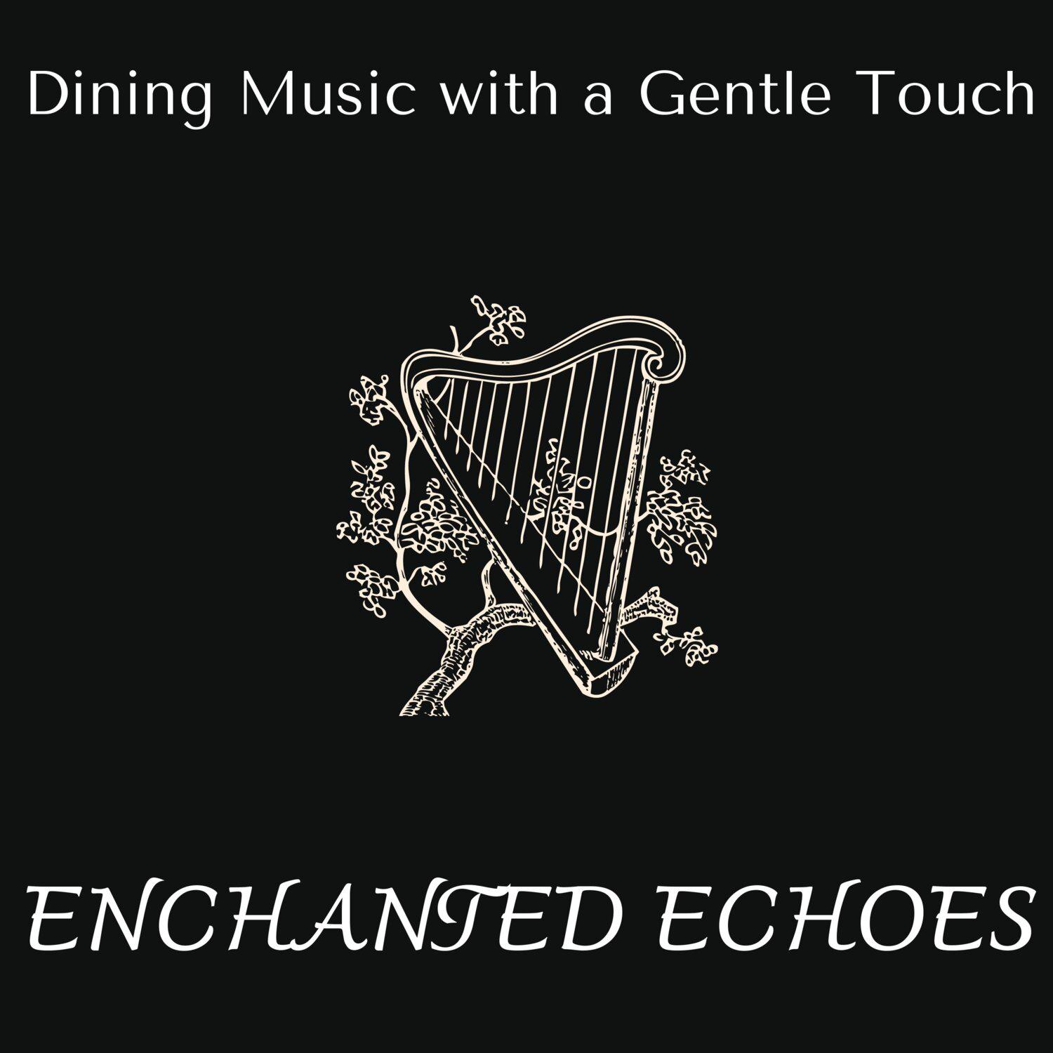 Постер альбома Enchanted Echoes - Dining Music with a Gentle Touch