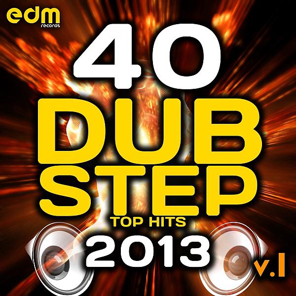 Постер альбома 40 Dubstep Top Hits 2013, Vol. 1 (Best Brostep, Drum Step, Psy Step, Bass Step, Grime, Krunk, Hife)