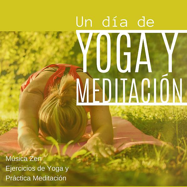 Постер альбома Un Día de Yoga y Meditación - Música Zen Ejercicios de Yoga y Práctica Meditación