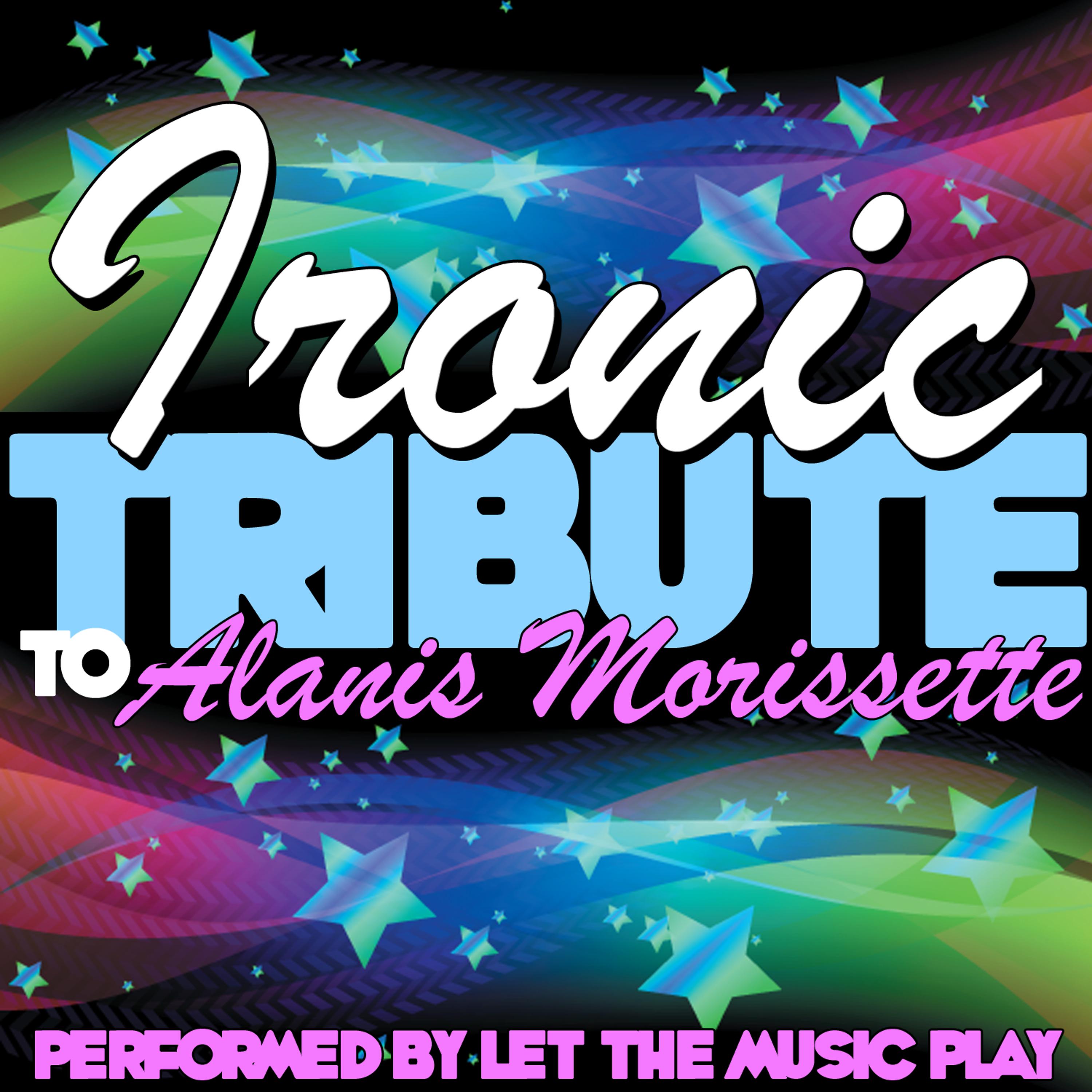 Постер альбома Ironic: Tribute to Alanis Morissette