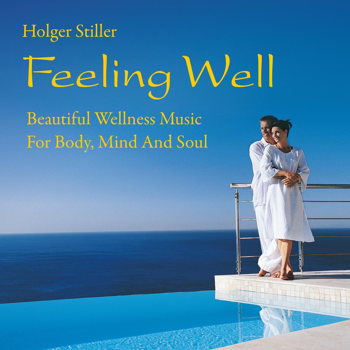Постер альбома Feeling Well: Beautiful Wellness Music for Body, Mind and Soul