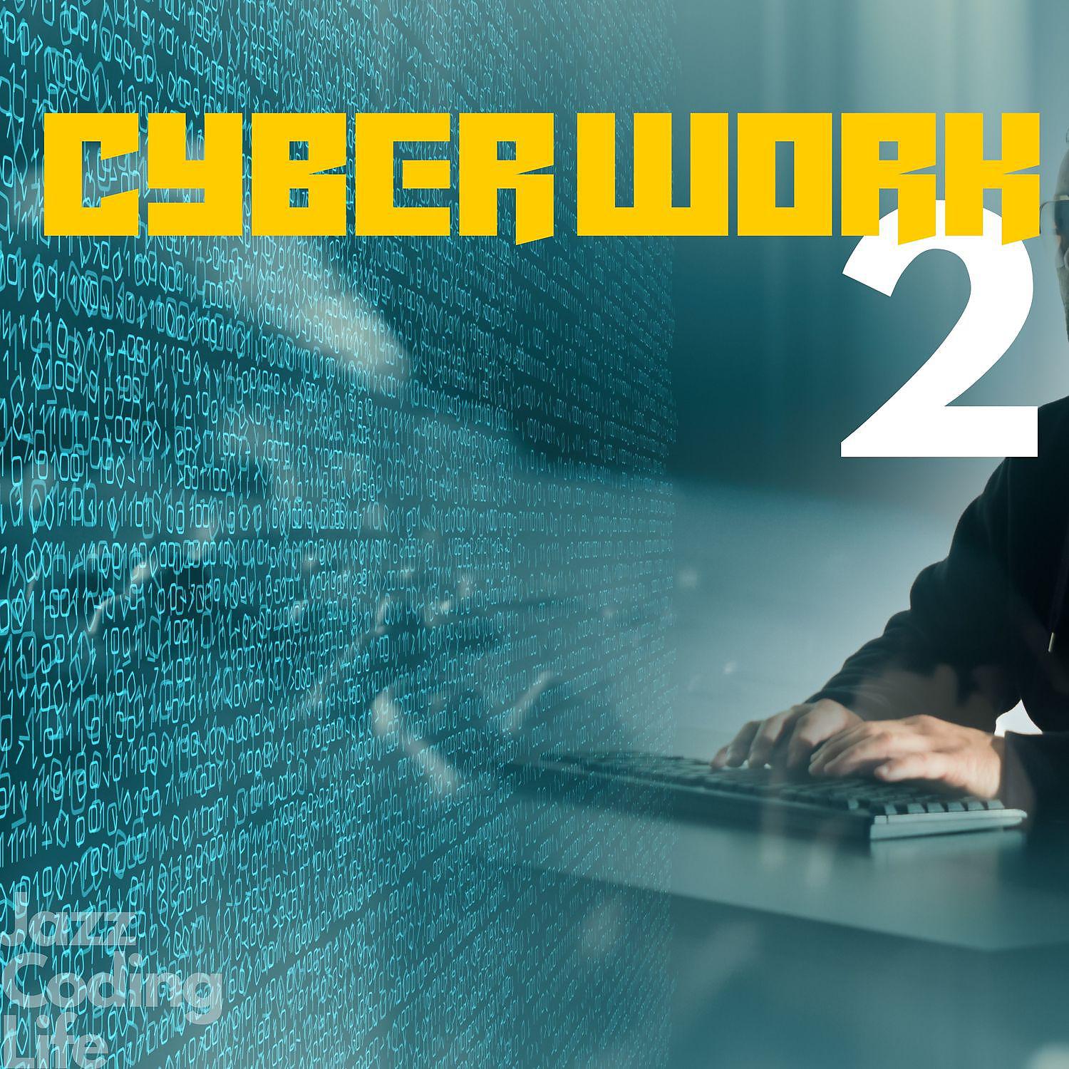 Постер альбома Cyber Work 2 (Productivity Jazz Music for Creators, Programmers, Designers)