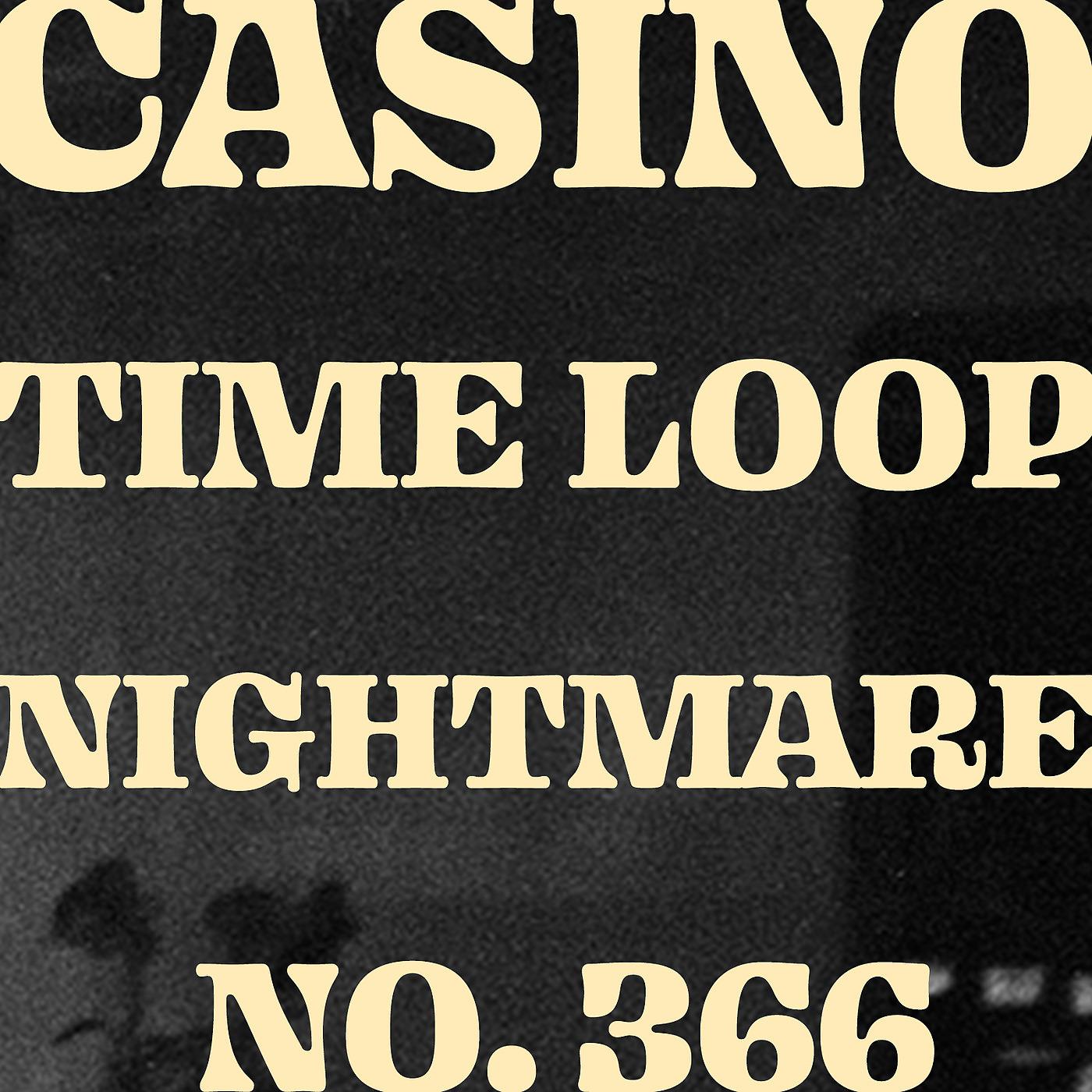 Постер альбома Casino Time Loop Nightmare No. 366
