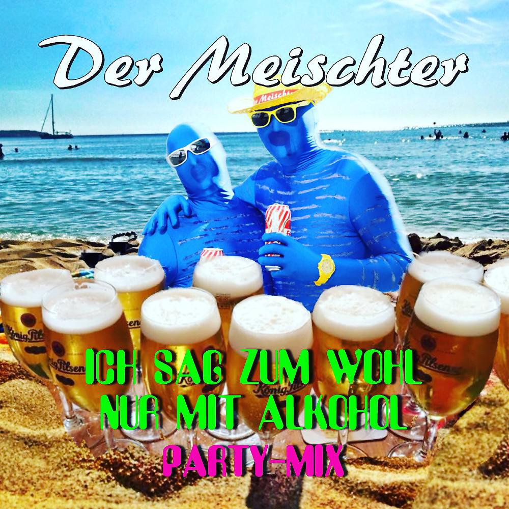 Постер альбома Ich sag zum Wohl nur mit Alkohol (Party-Mix)