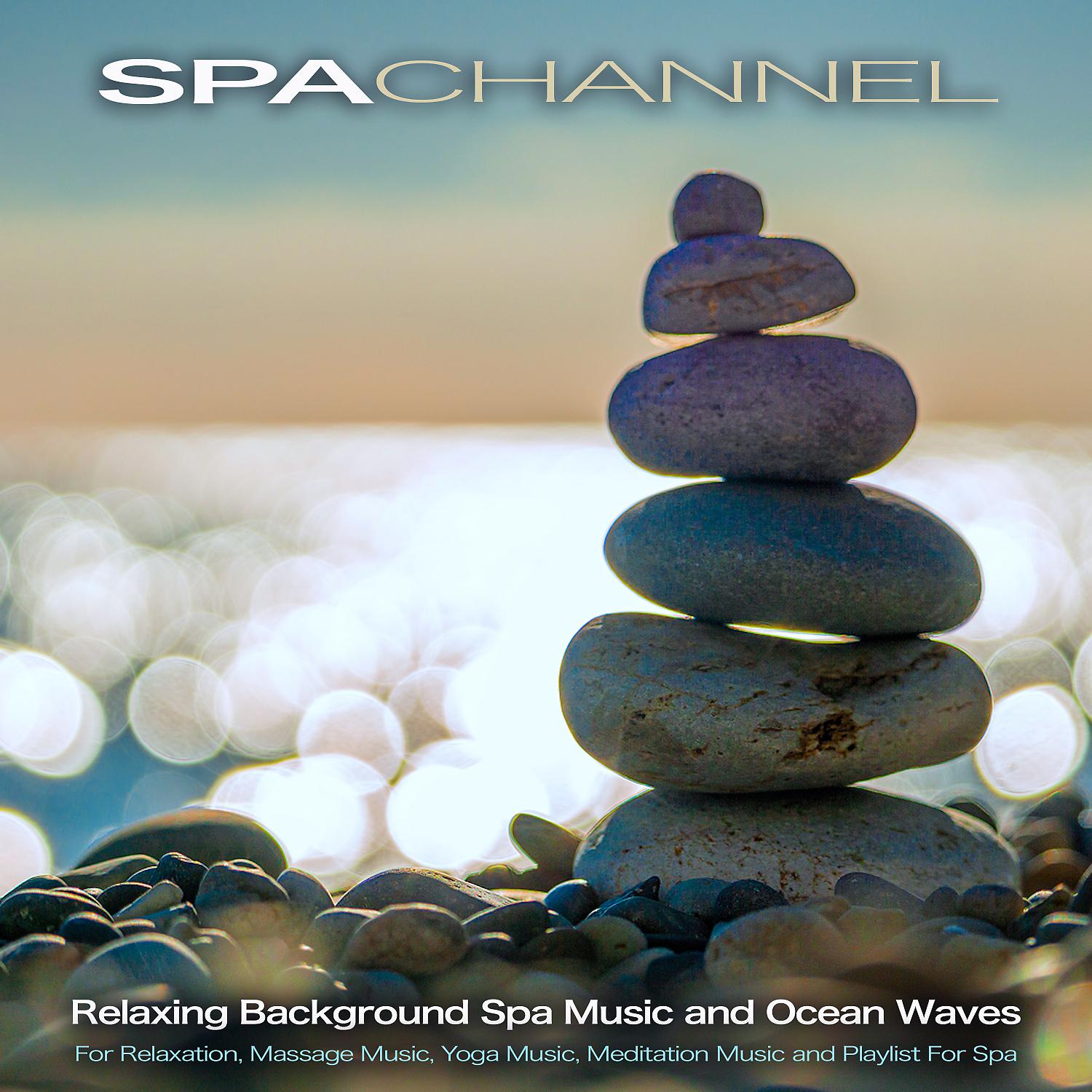 Постер альбома Spa Channel: Relaxing Background Spa Music and Ocean Waves For Relaxation, Massage Music, Yoga Music, Meditation Music and Playlist For Spa