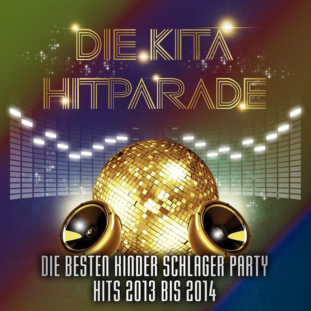 Постер альбома Die KiTa Hitparade - Die besten Kinder Schlager Party Hits 2013 bis 2014