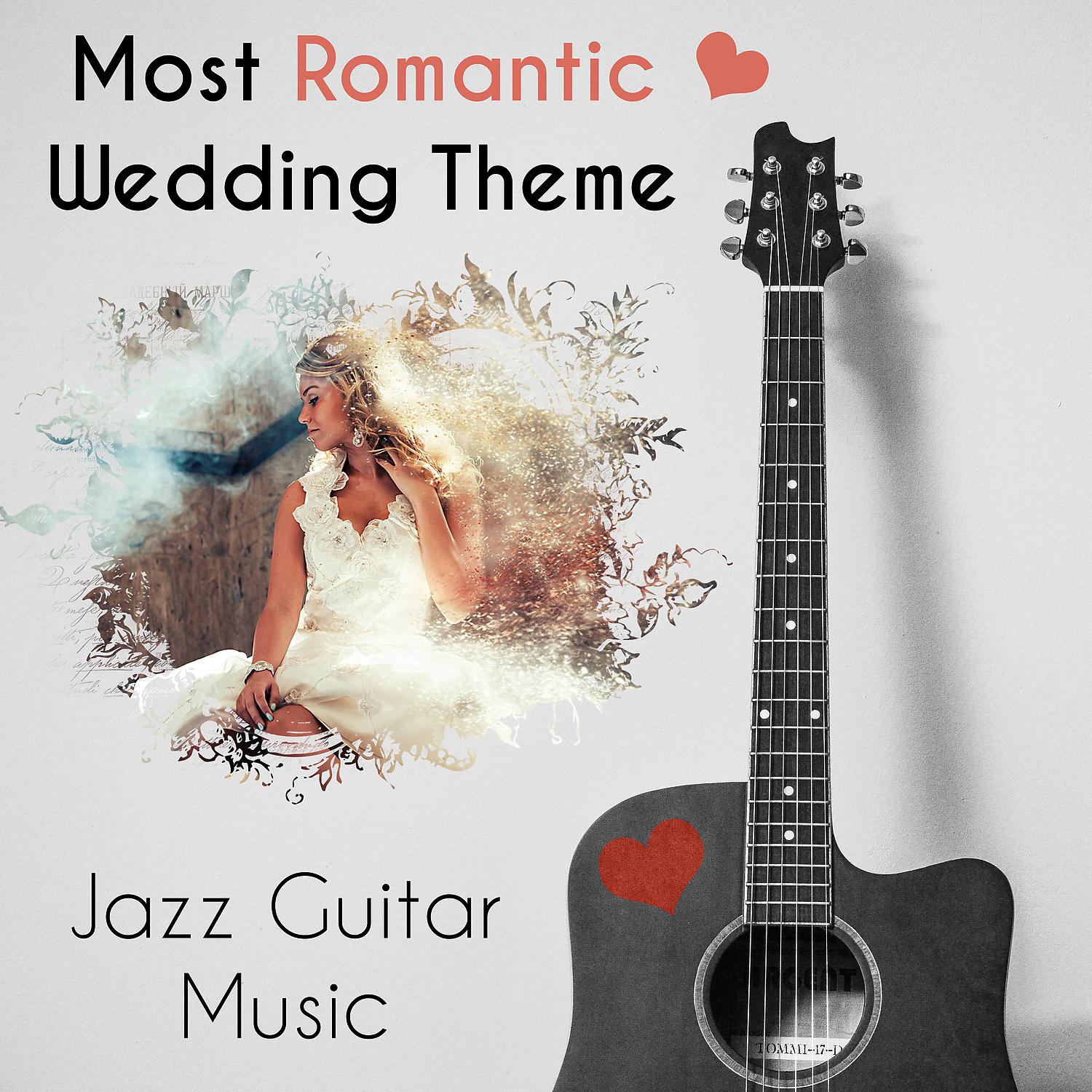 Постер альбома Most Romantic Wedding Theme - Jazz Guitar Music, Best Engagement Party, Get Married & Dinner Time, All of Your Wedding Needs, Enjoy of Jazz Background Ambiance