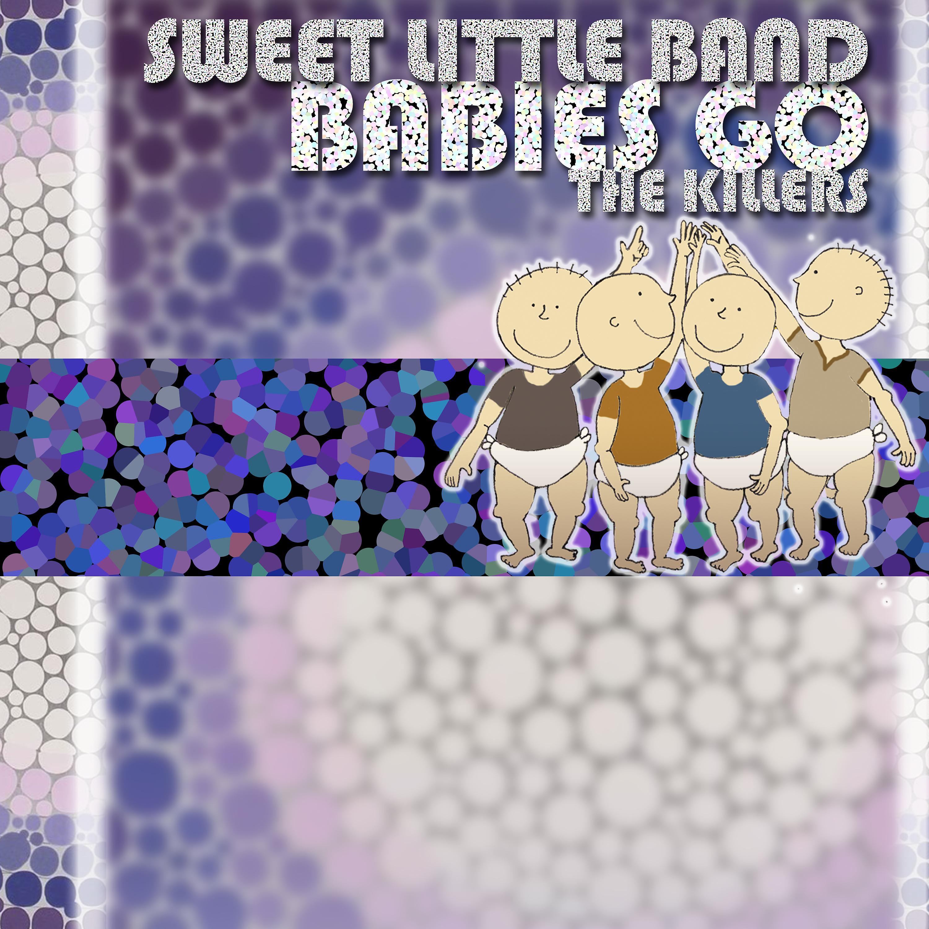 Постер альбома Babies Go the Killers