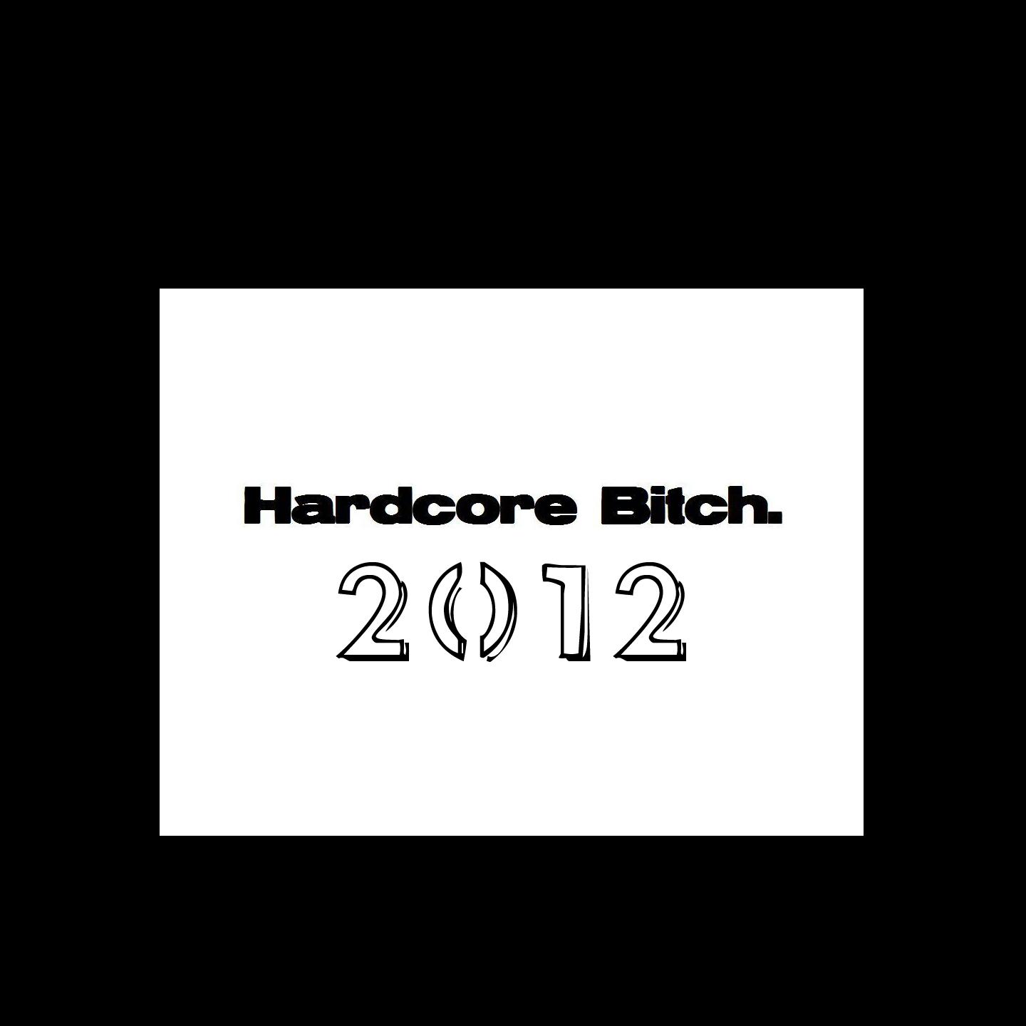 Постер альбома Hardcore Bitch 2012
