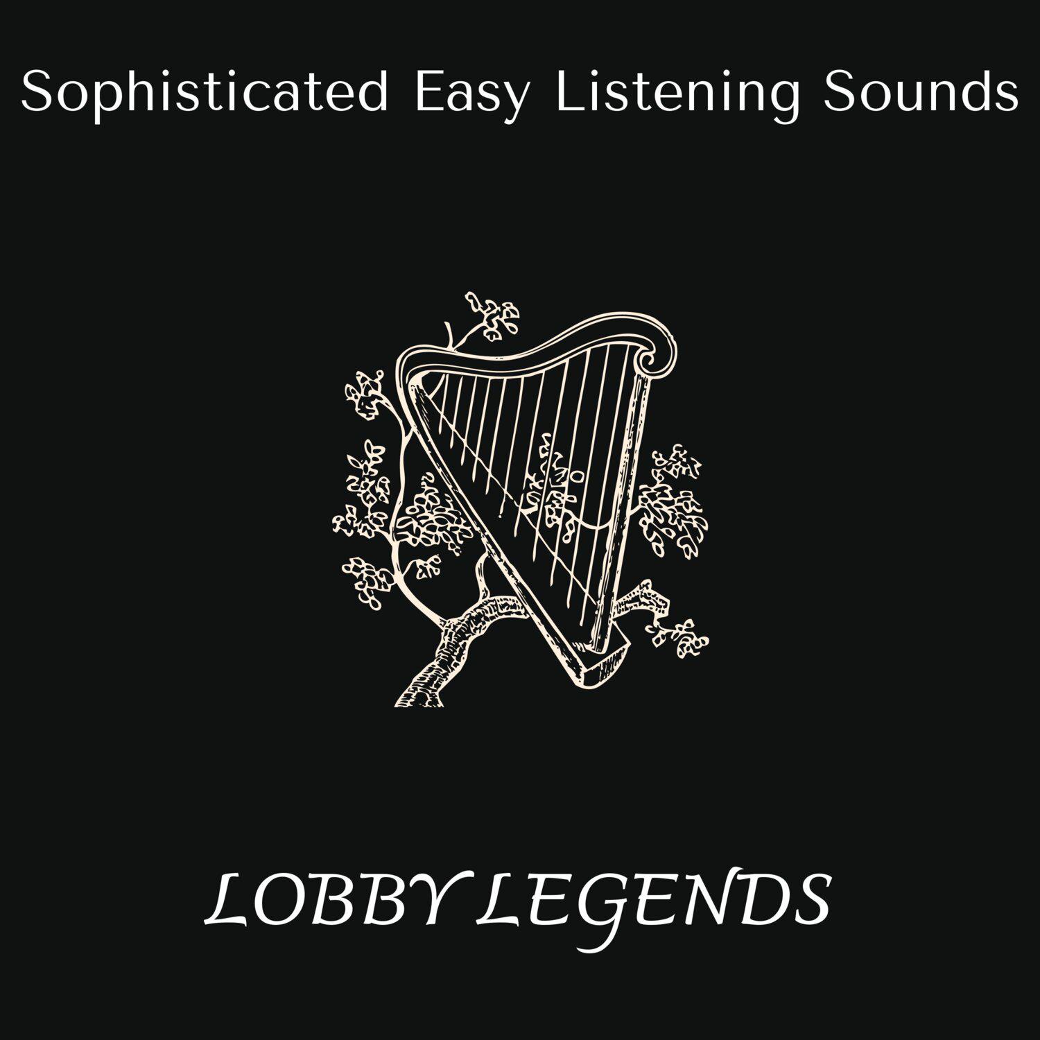 Постер альбома Lobby Legends - Sophisticated Easy Listening Sounds