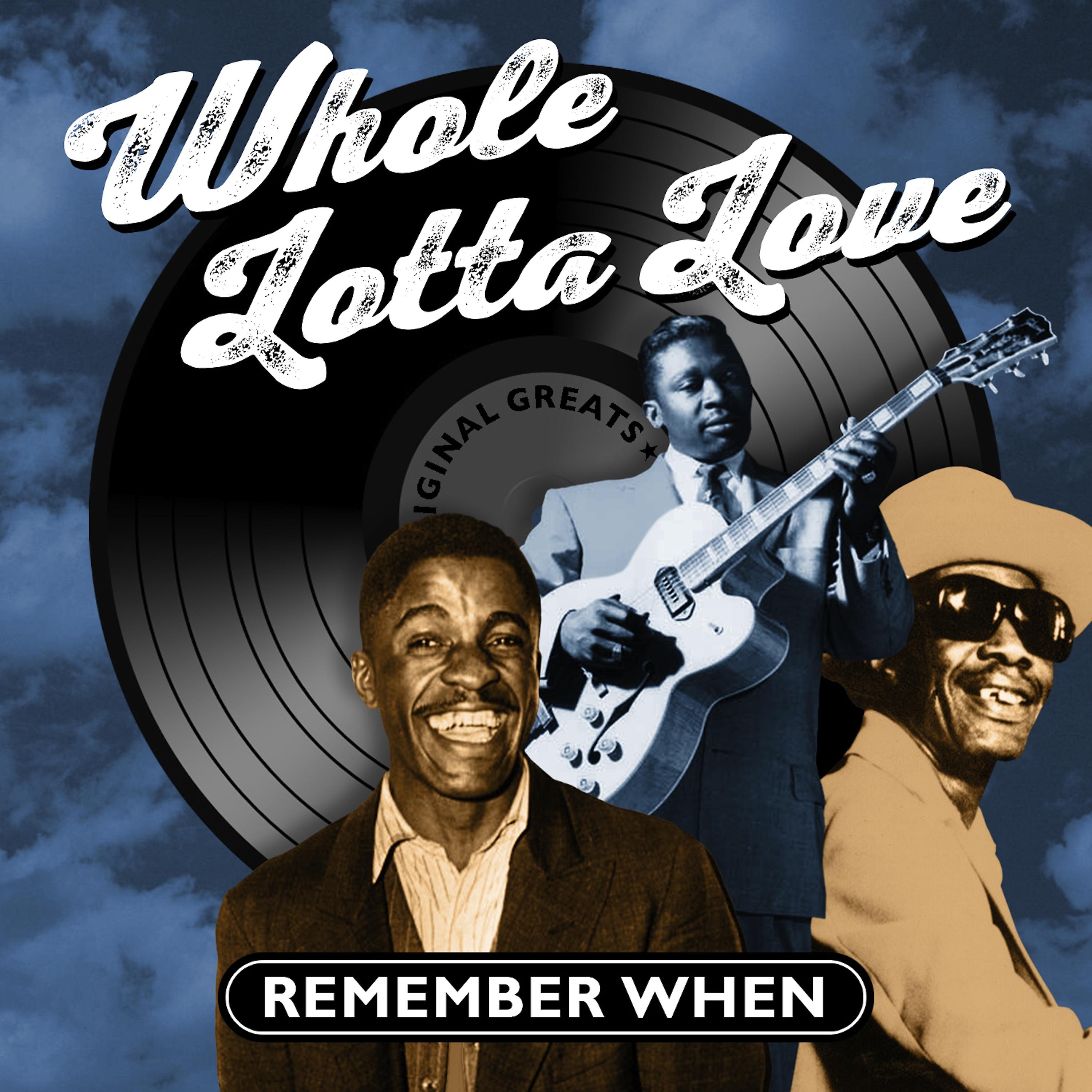 Постер альбома Whole Lotta Love - Remember When