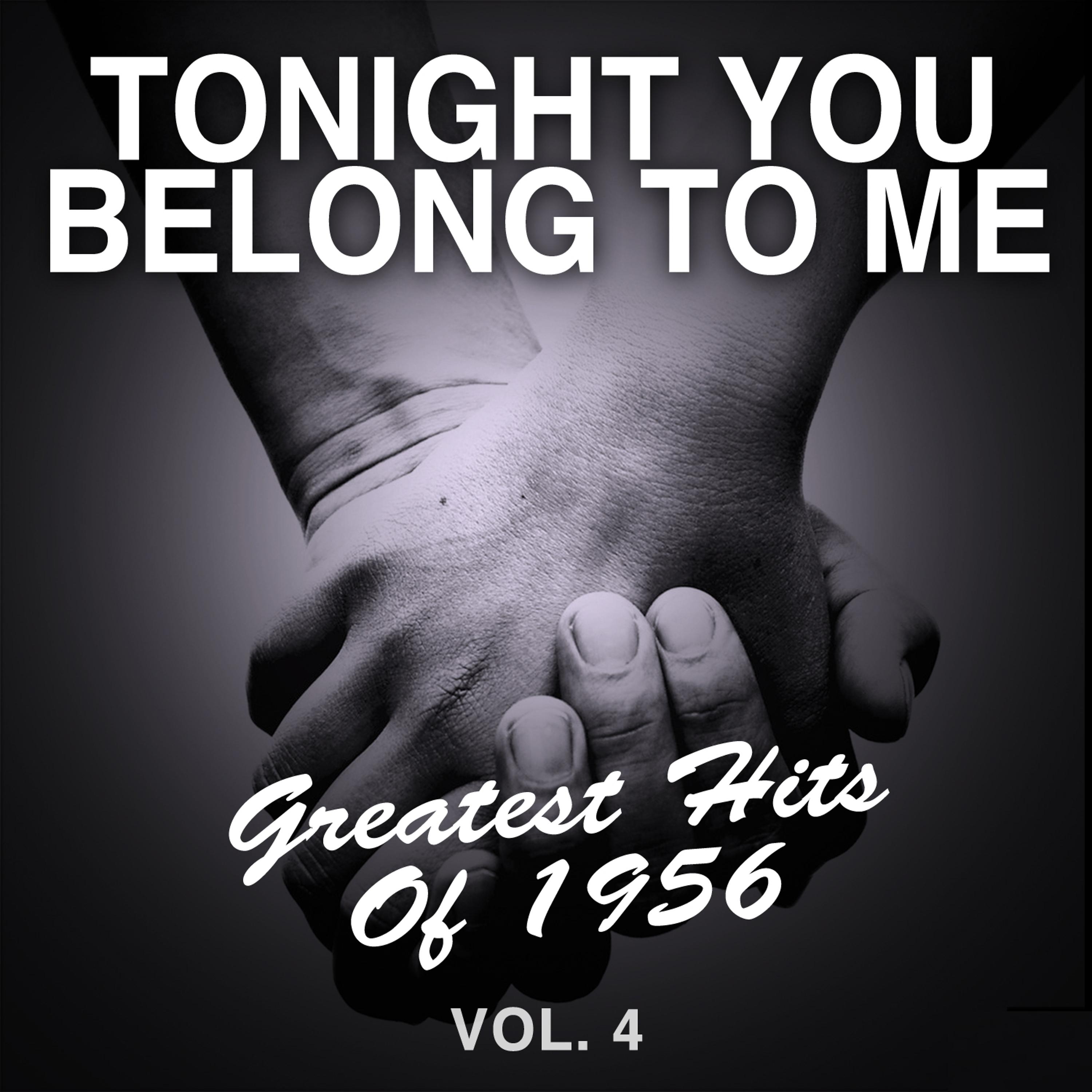 Постер альбома Tonight You Belong to Me: Greatest Hits of 1956, Vol. 4