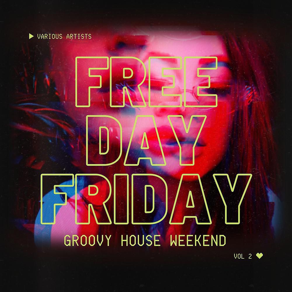 Постер альбома Free Day Friday (Groovy House Weekend), Vol. 2