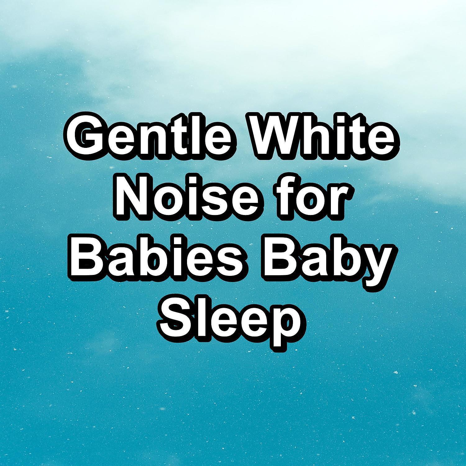 Постер альбома Gentle White Noise for Babies Baby Sleep