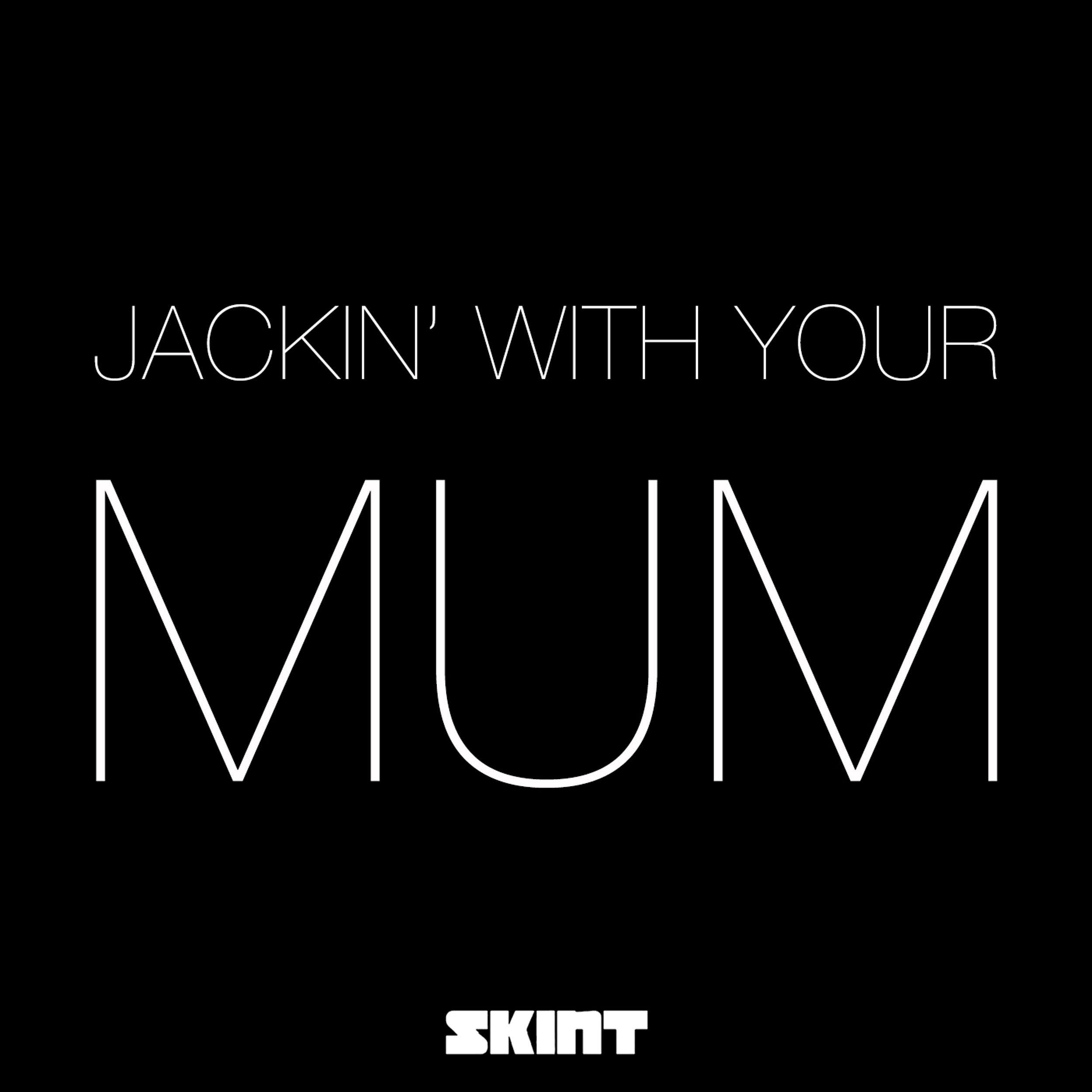 Постер альбома Jackin' with Your Mum