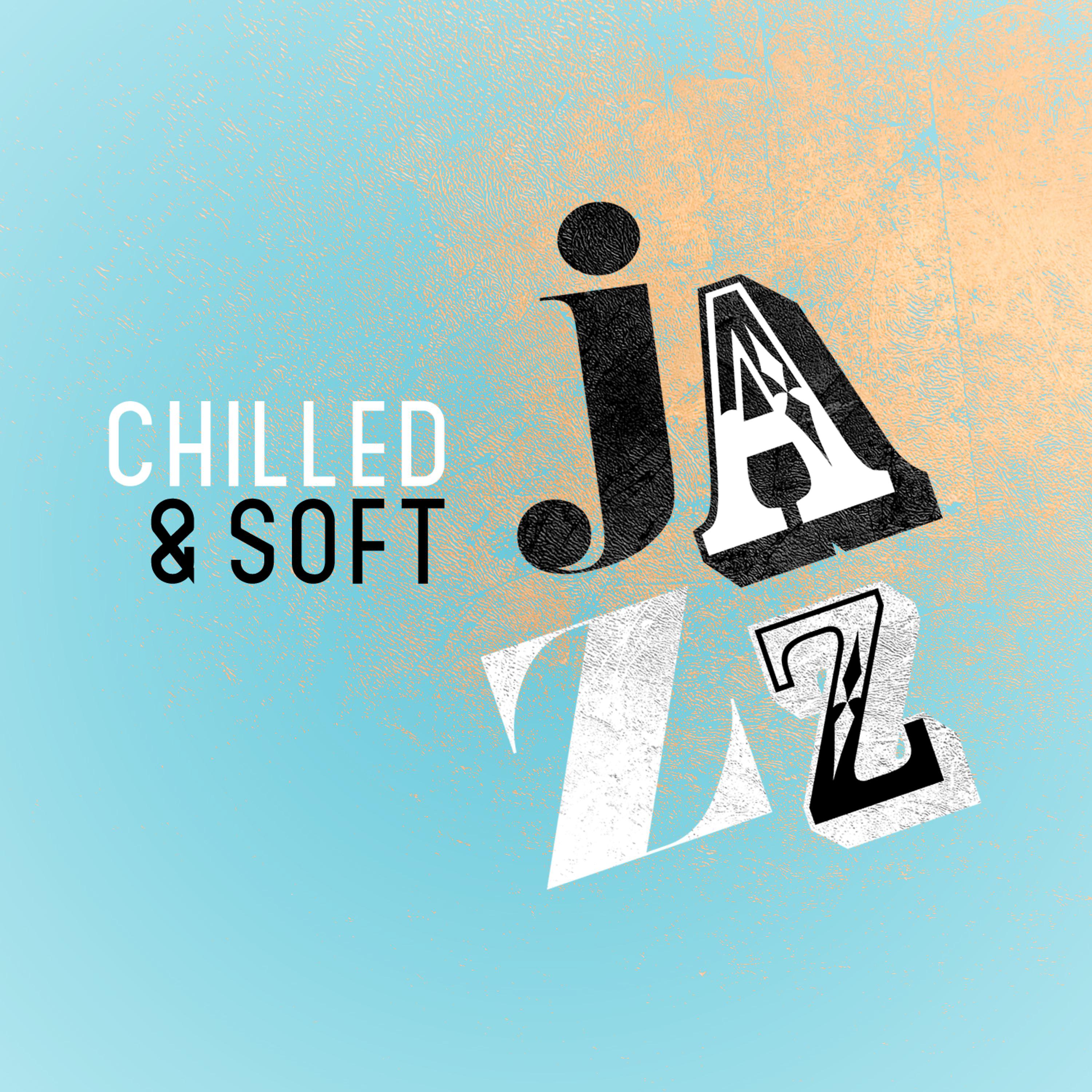 Постер альбома Chilled & Soft Jazz