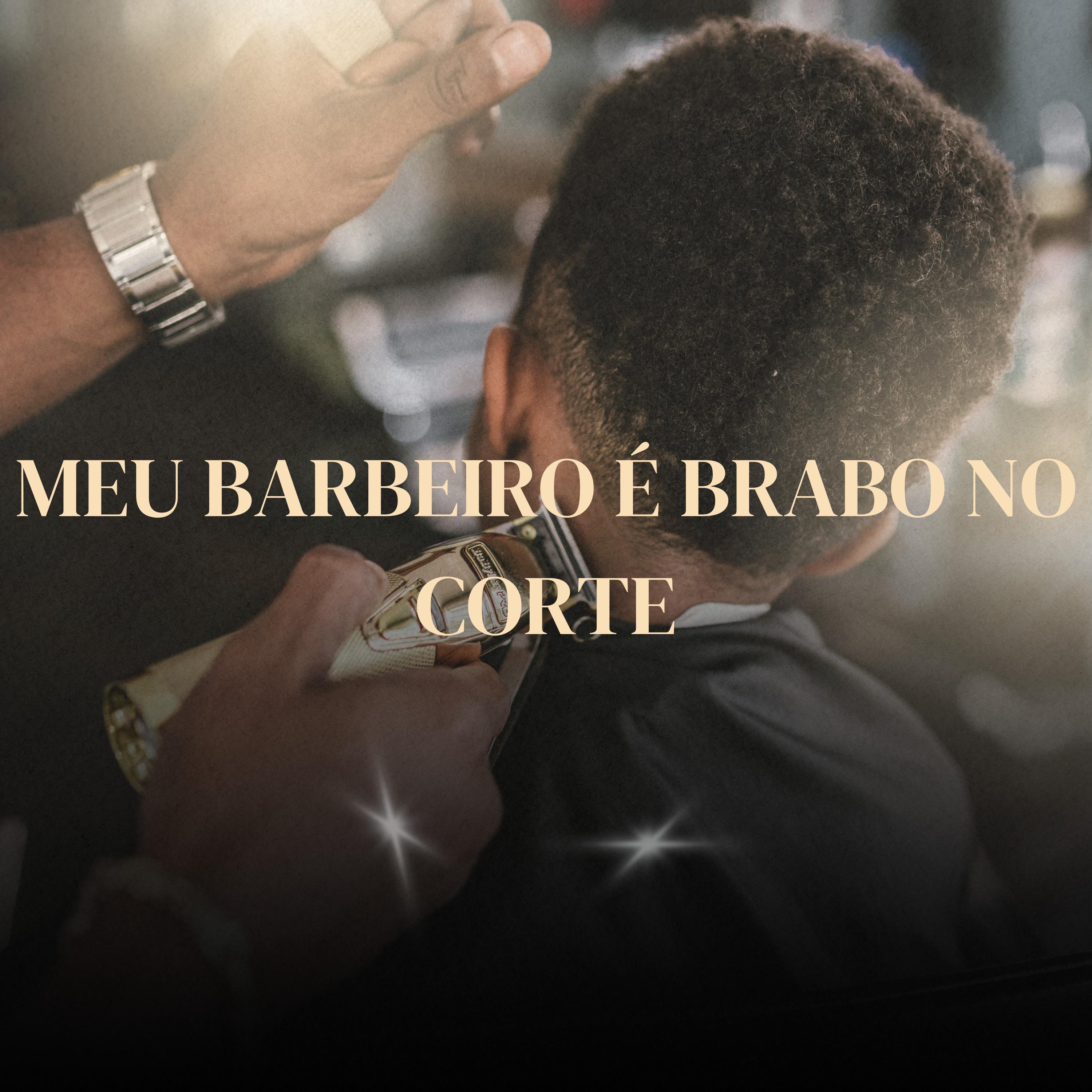 Постер альбома Meu Barbeiro É Brabo no Corte