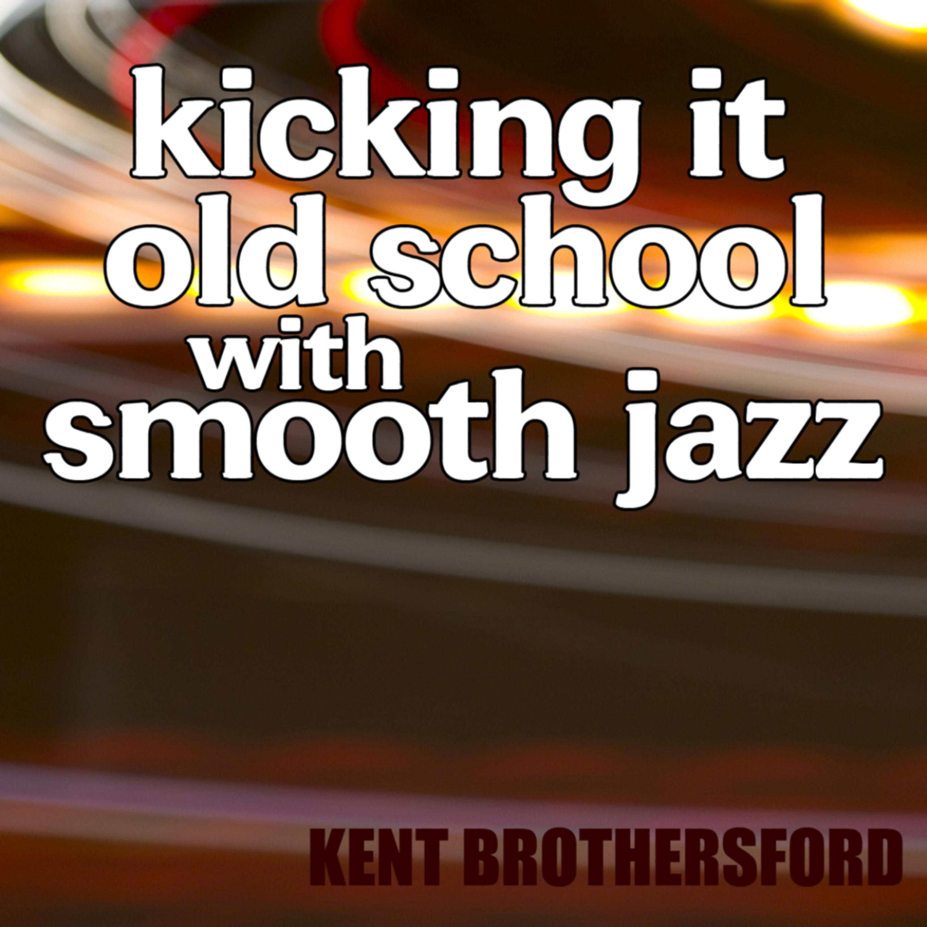 Постер альбома Kicking It Old School Smooth Jazz