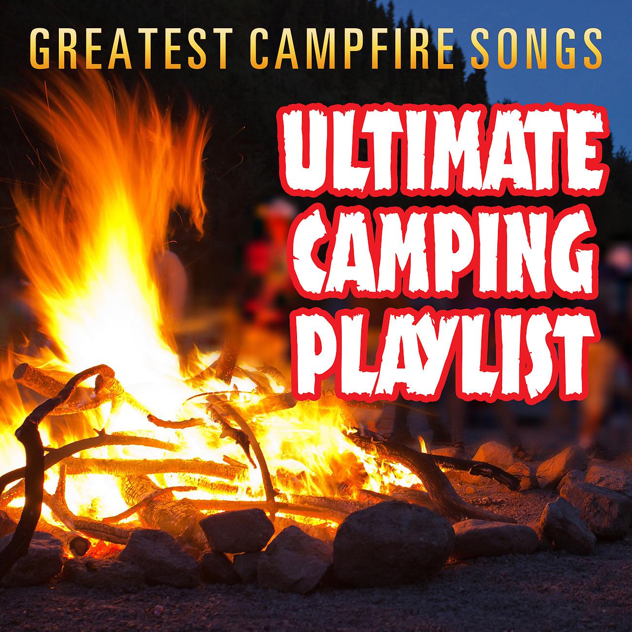 Постер альбома Greatest Campfire Songs - Ultimate Camping Playlist