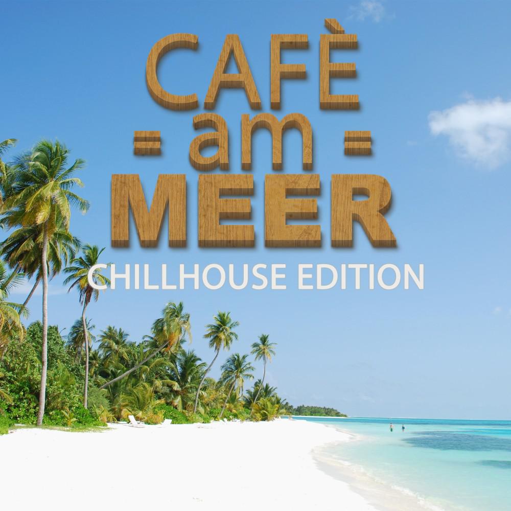 Постер альбома Café am Meer - Chillhouse Edition