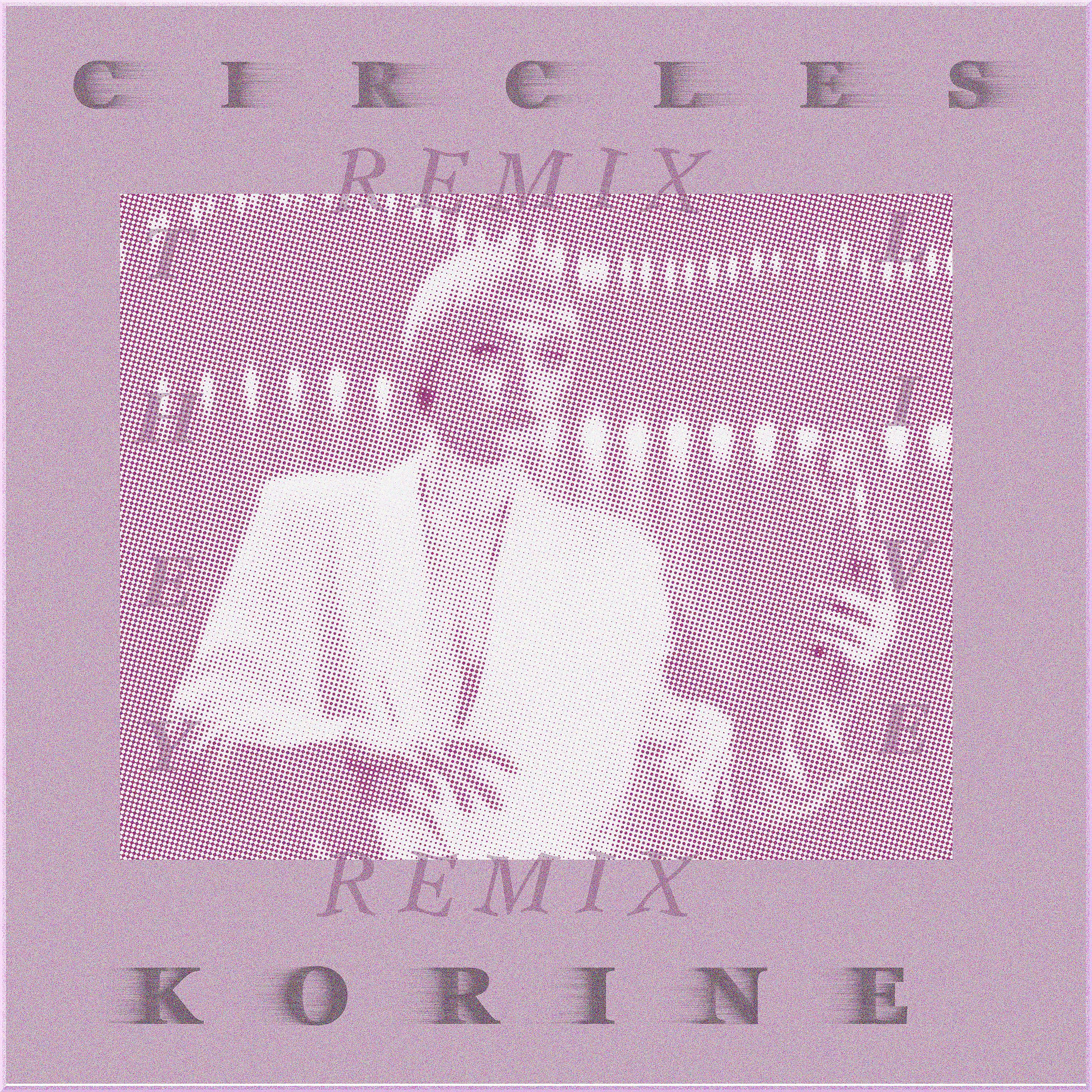 Постер альбома Circles (Korine Remix)