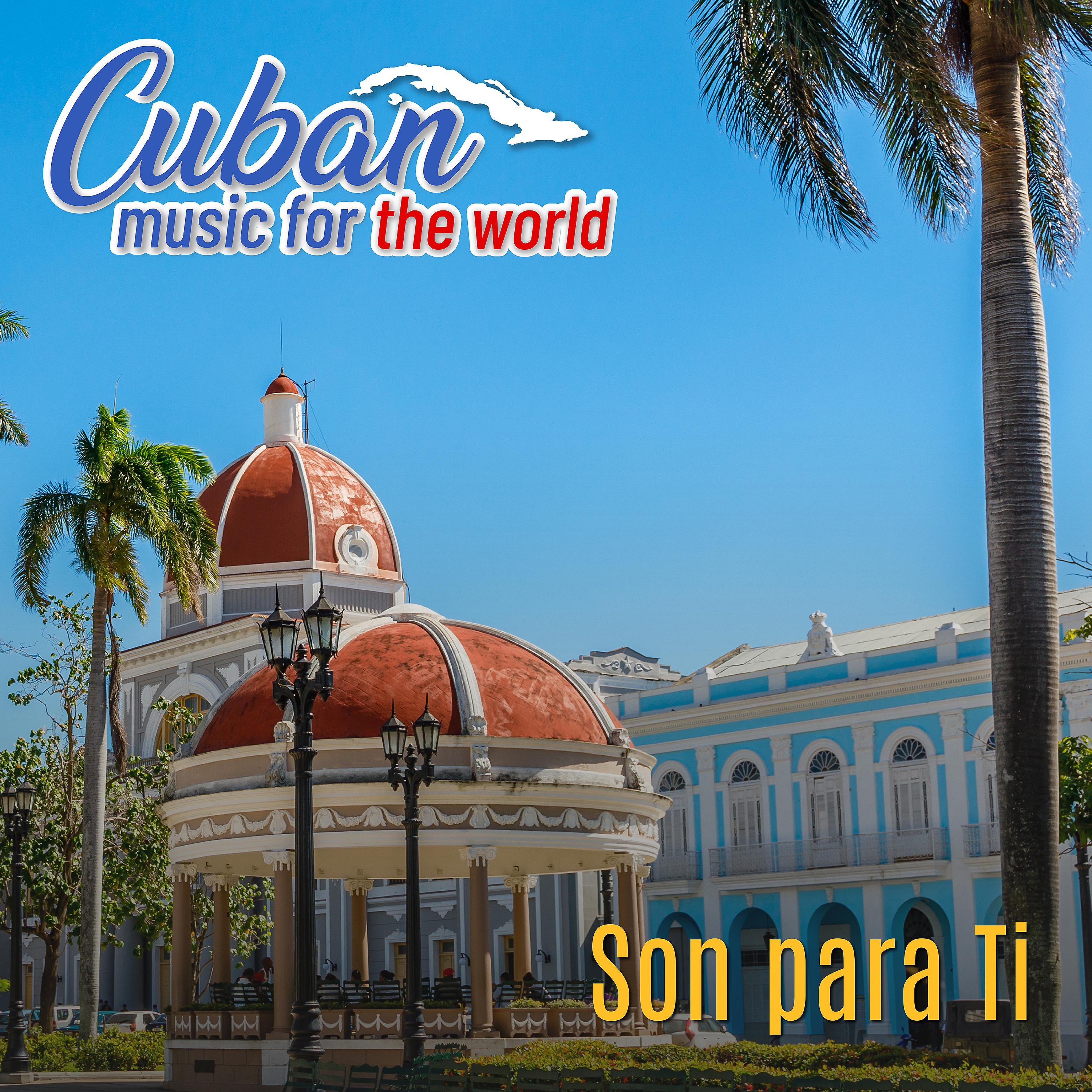 Постер альбома Cuban Music For The World - Son para Ti