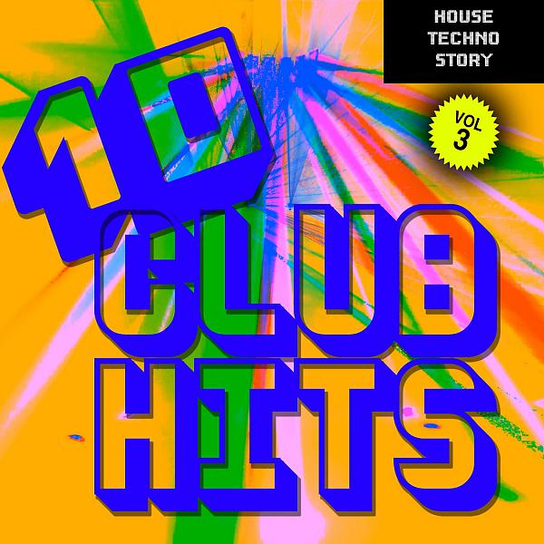 Постер альбома 10 Club Hits (Dj Selection), Vol. 3 (House - Techno - Story)