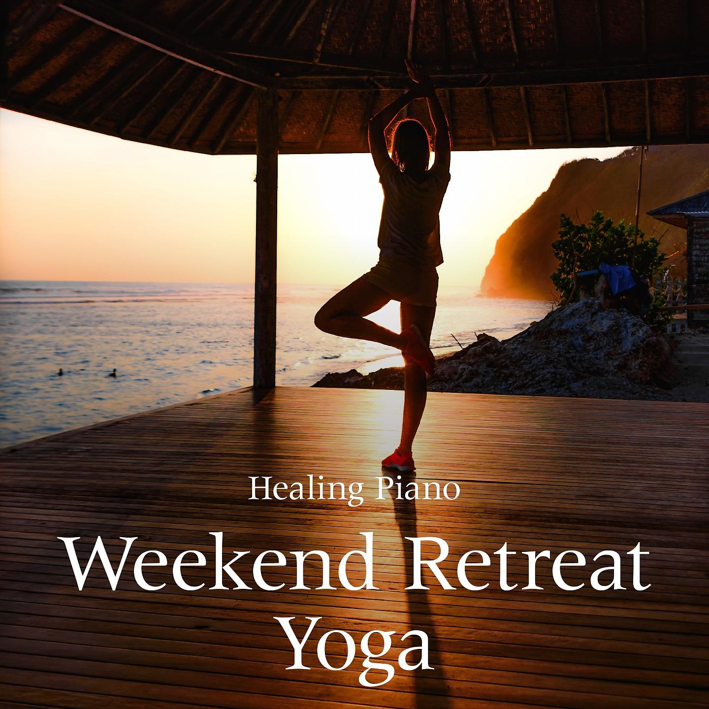 Постер альбома Weekend Retreat Yoga - Healing Piano