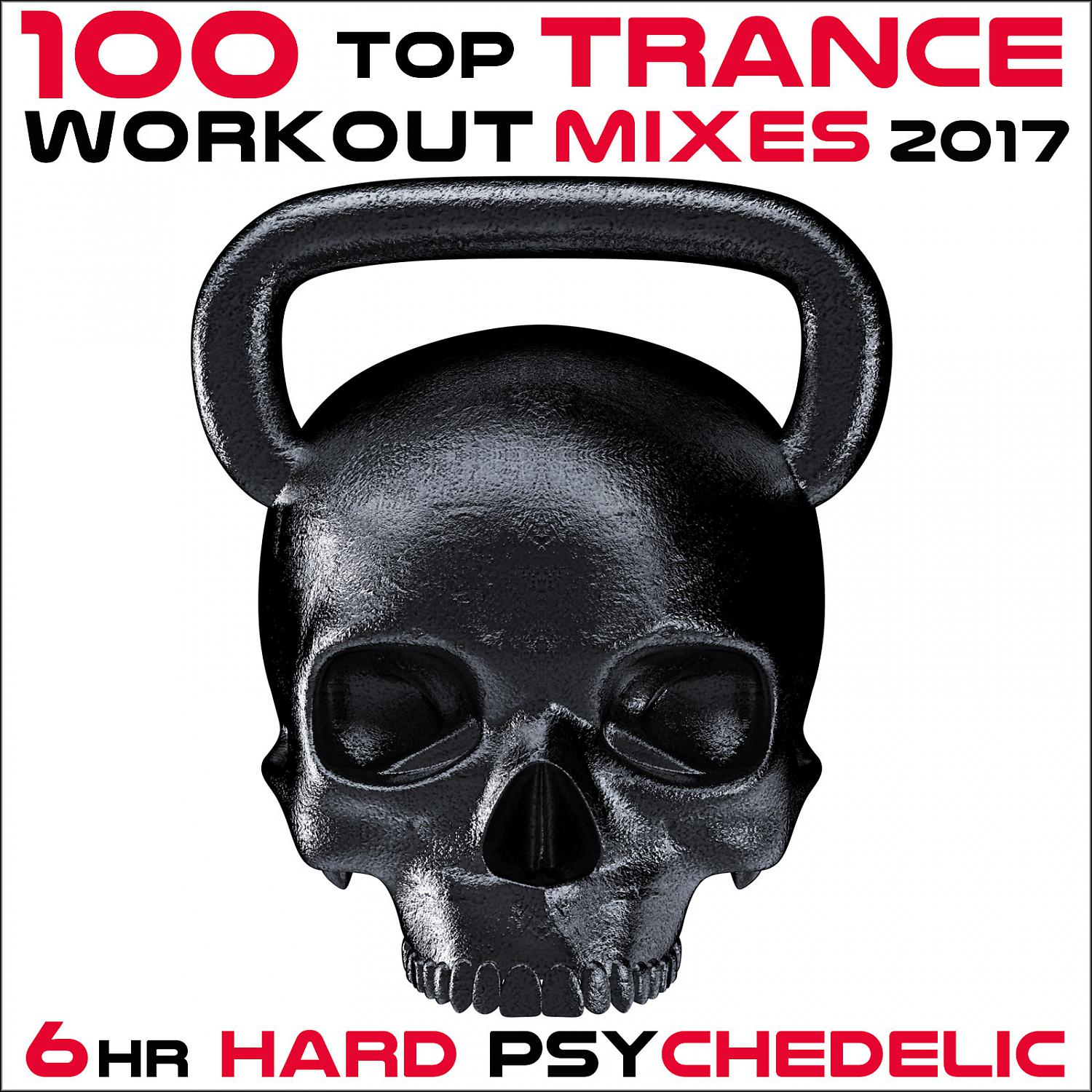 Постер альбома 100 Top Trance Workout Mixes 2017 6hr Hard Psychedelic