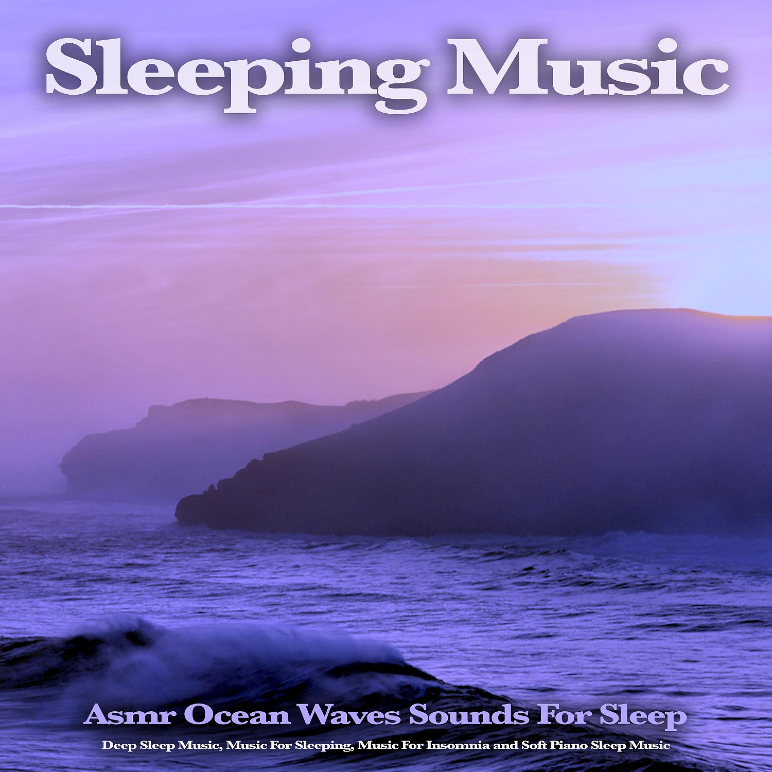 Постер альбома Sleeping Music: Asmr Ocean Waves Sounds For Sleep, Deep Sleep Music, Music For Sleeping, Music For Insomnia and Soft Piano Sleep Music