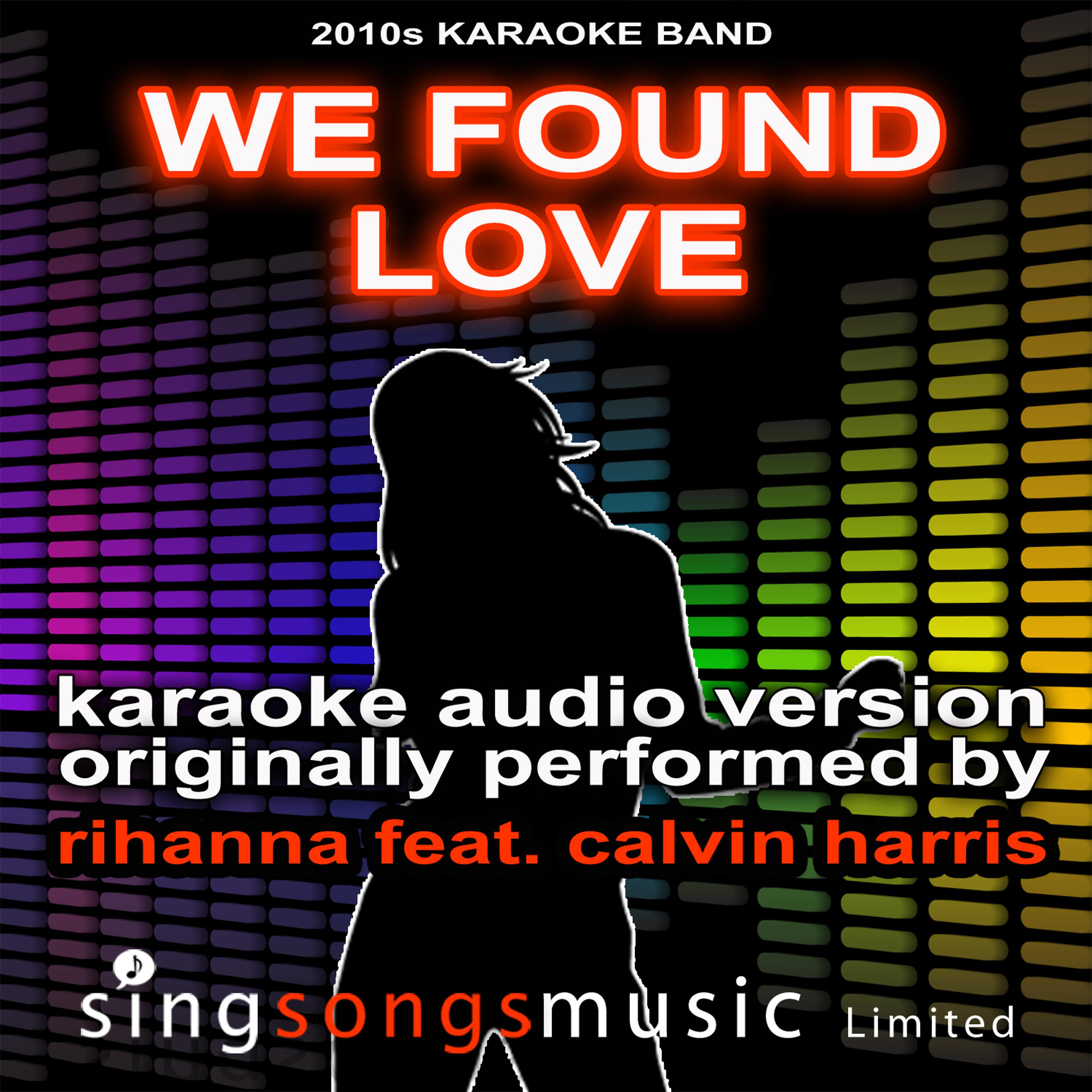 Постер альбома We Found Love (Originally Performed By Rihanna feat. Calvin Harris) {Karaoke Audio Version}