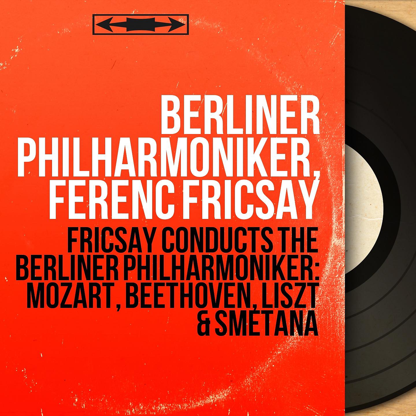 Постер альбома Fricsay Conducts the Berliner Philharmoniker: Mozart, Beethoven, Liszt & Smetana