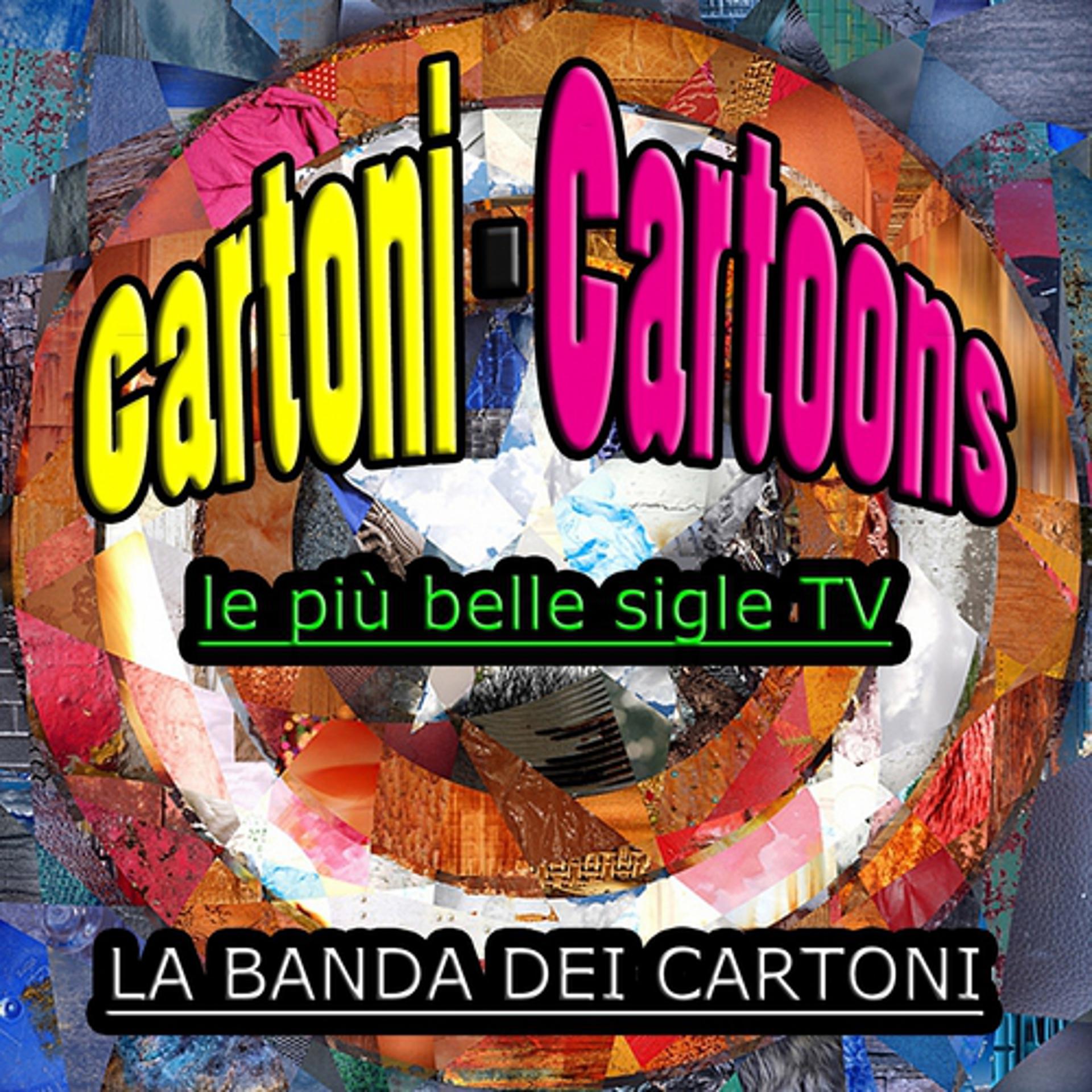 Постер альбома Cartoni - Cartoons (Le più belle sigle tv)