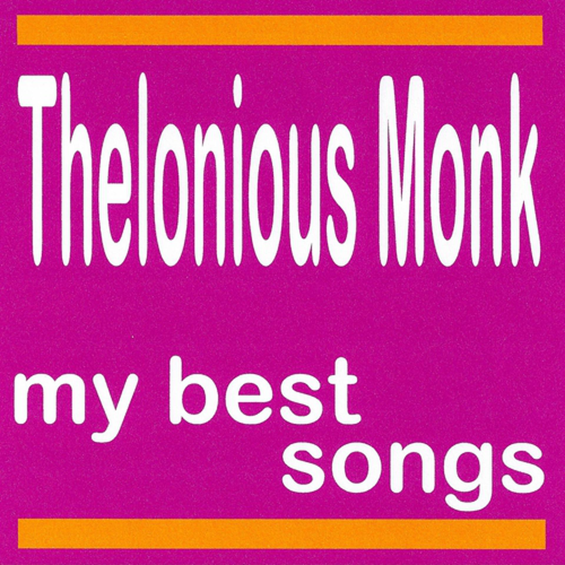 Постер альбома Thelonious Monk : My Best Songs