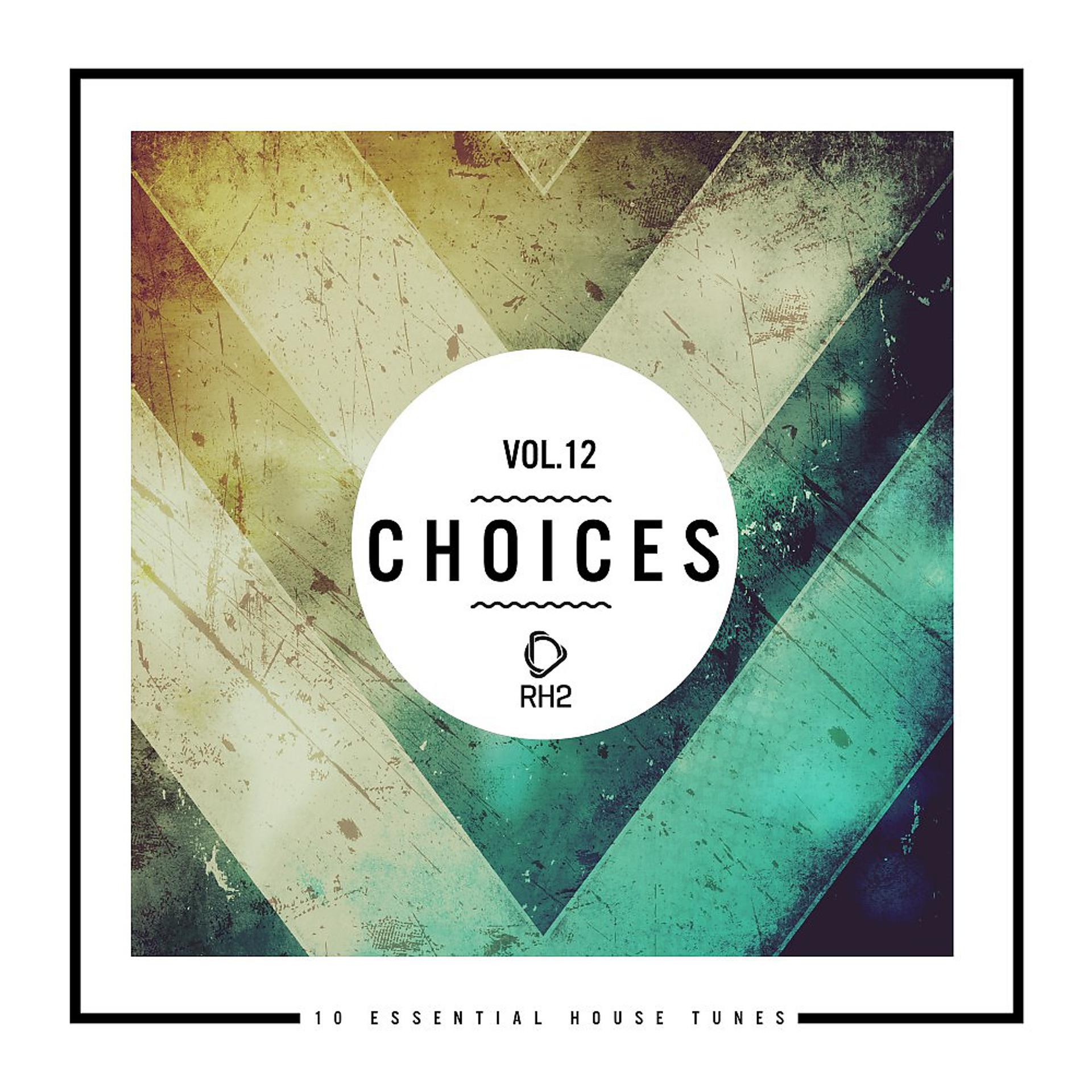 Постер альбома Choices - 10 Essential House Tunes, Vol. 12