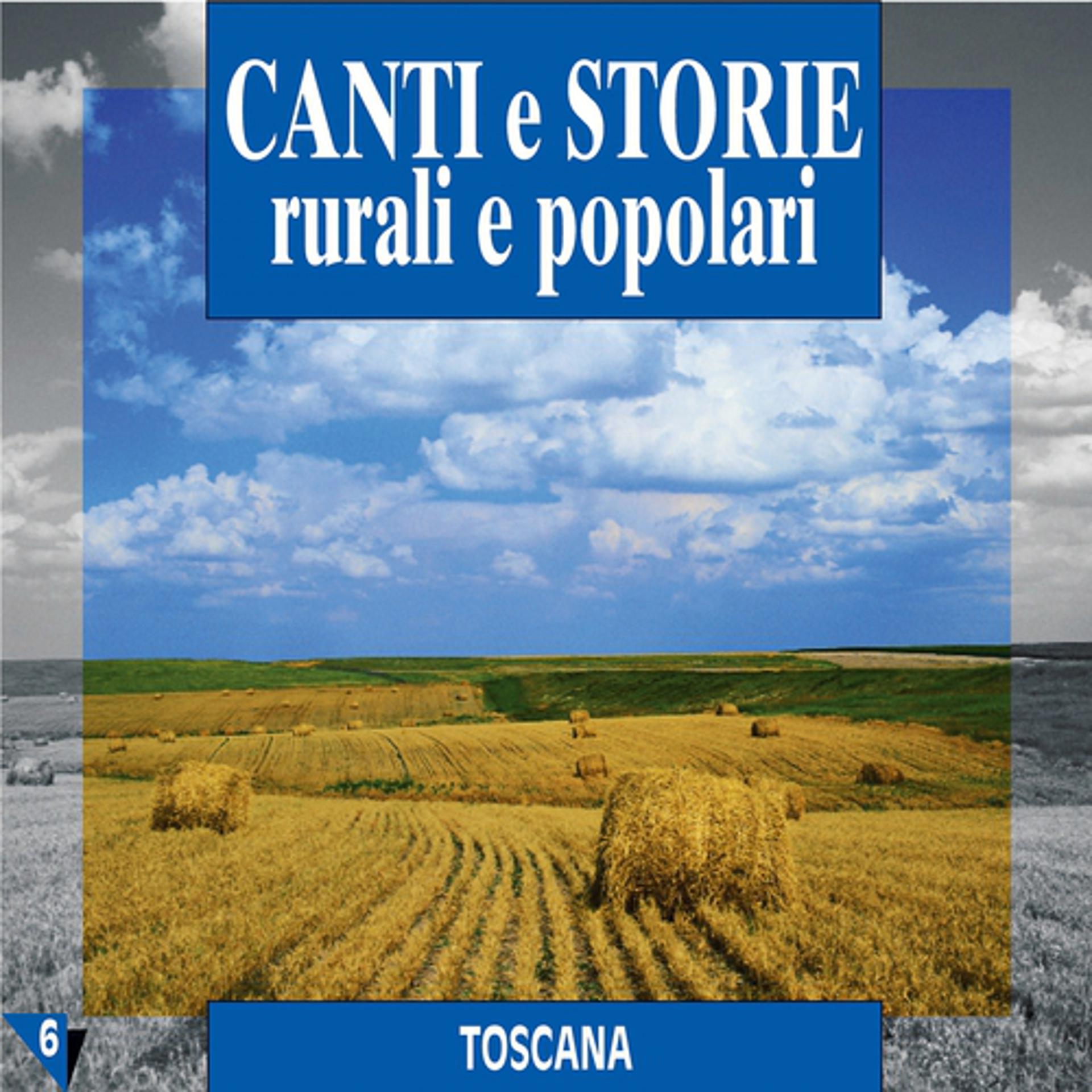 Постер альбома Canti e storie rurali e popolari : Toscana, vol. 6