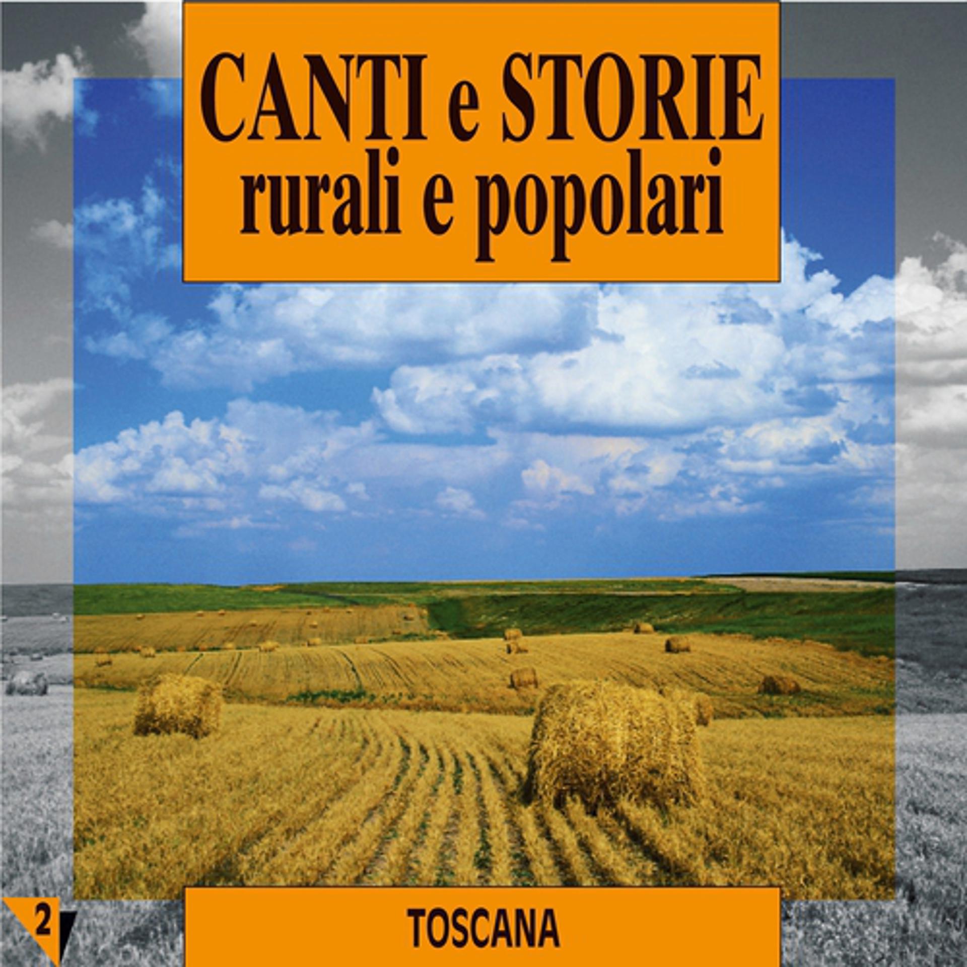 Постер альбома Canti e storie rurali e popolari : Toscana, vol. 2
