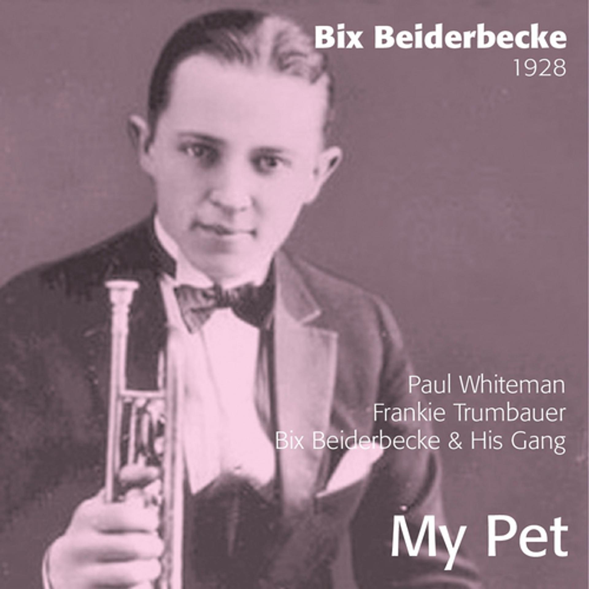 Постер альбома Bix Beiderbecke : My Pet