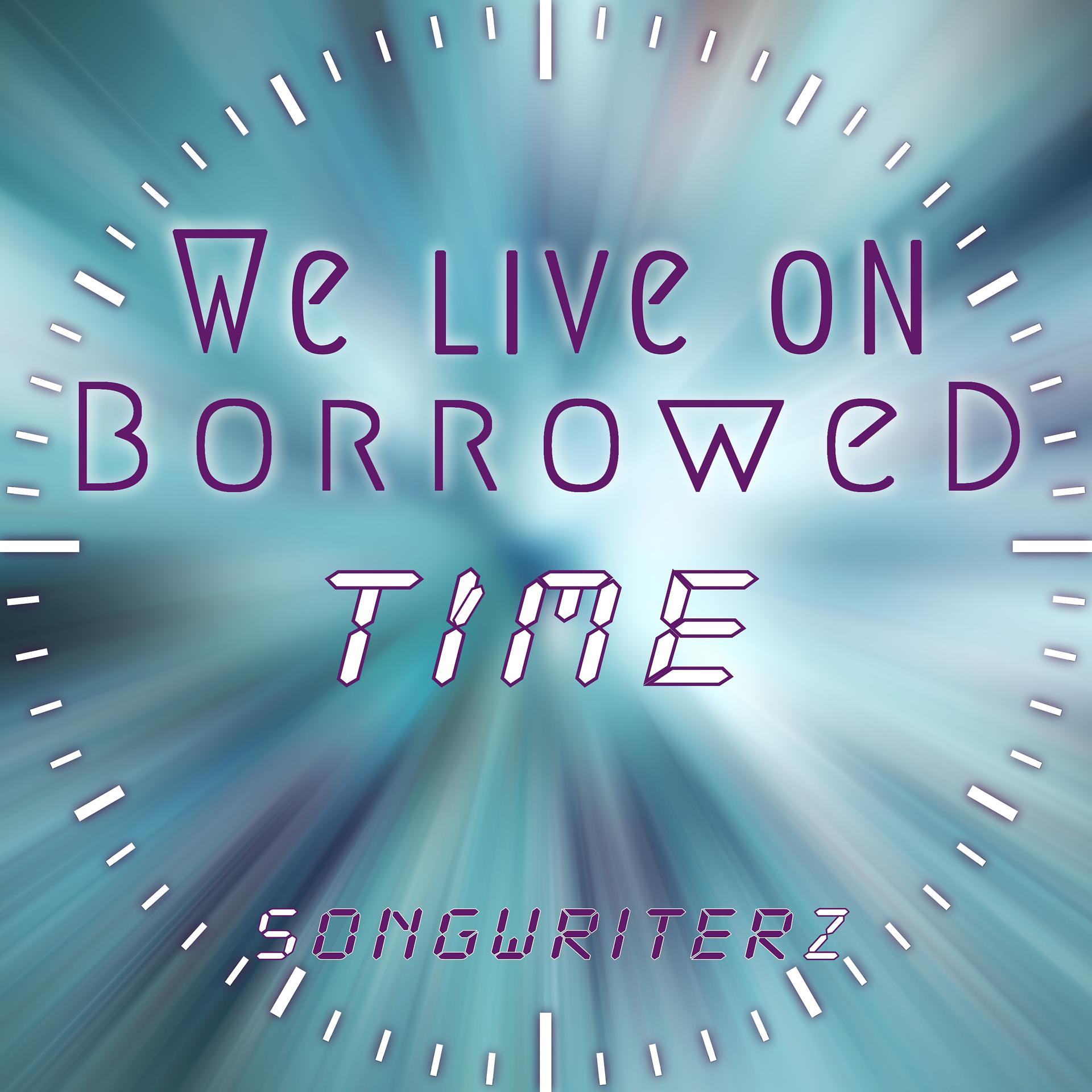 Постер альбома We Live on Borrowed Time