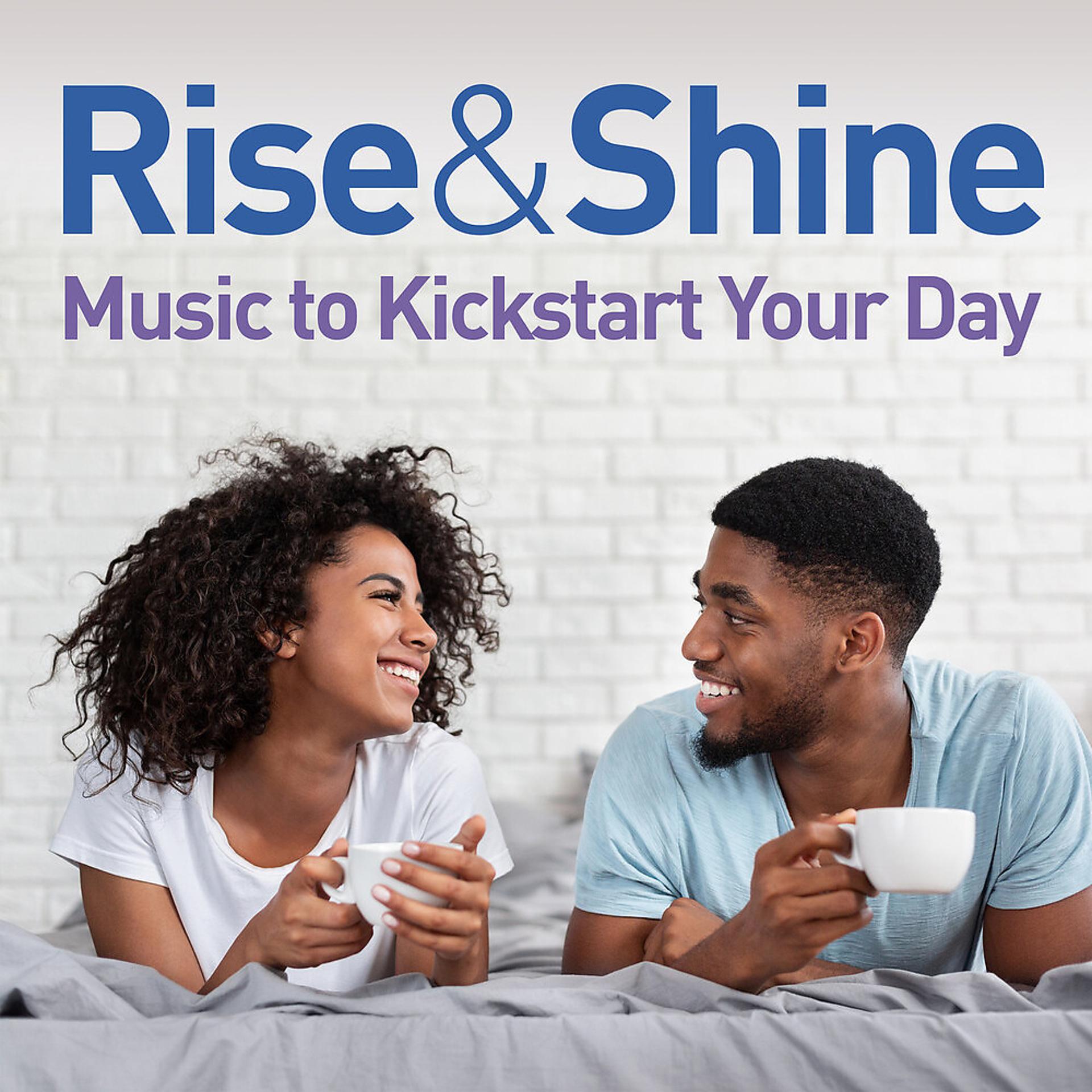 Постер альбома Rise & Shine: Music To Kickstart Your Day