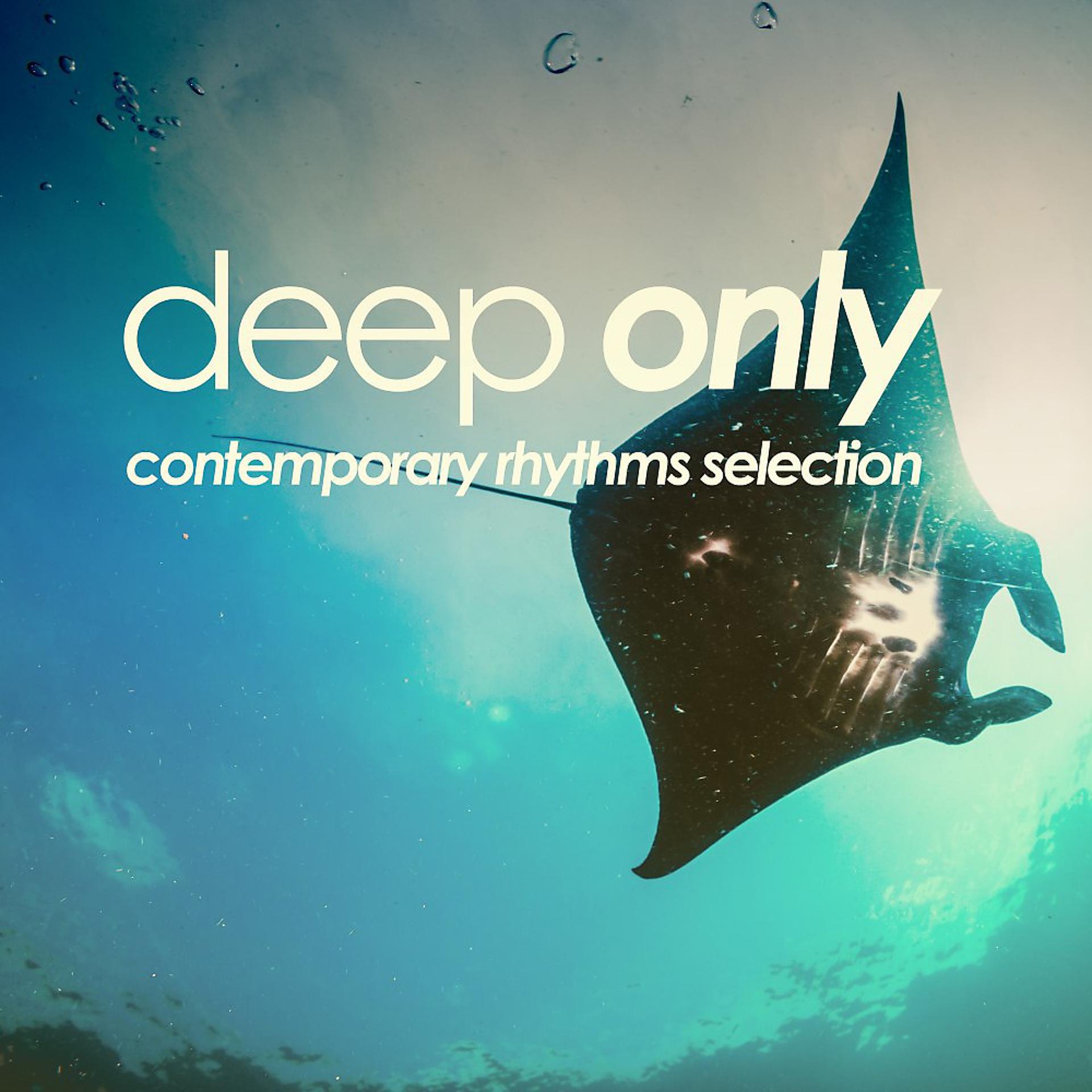 Постер альбома Deep Only (Contemporary Rhythms Selection)