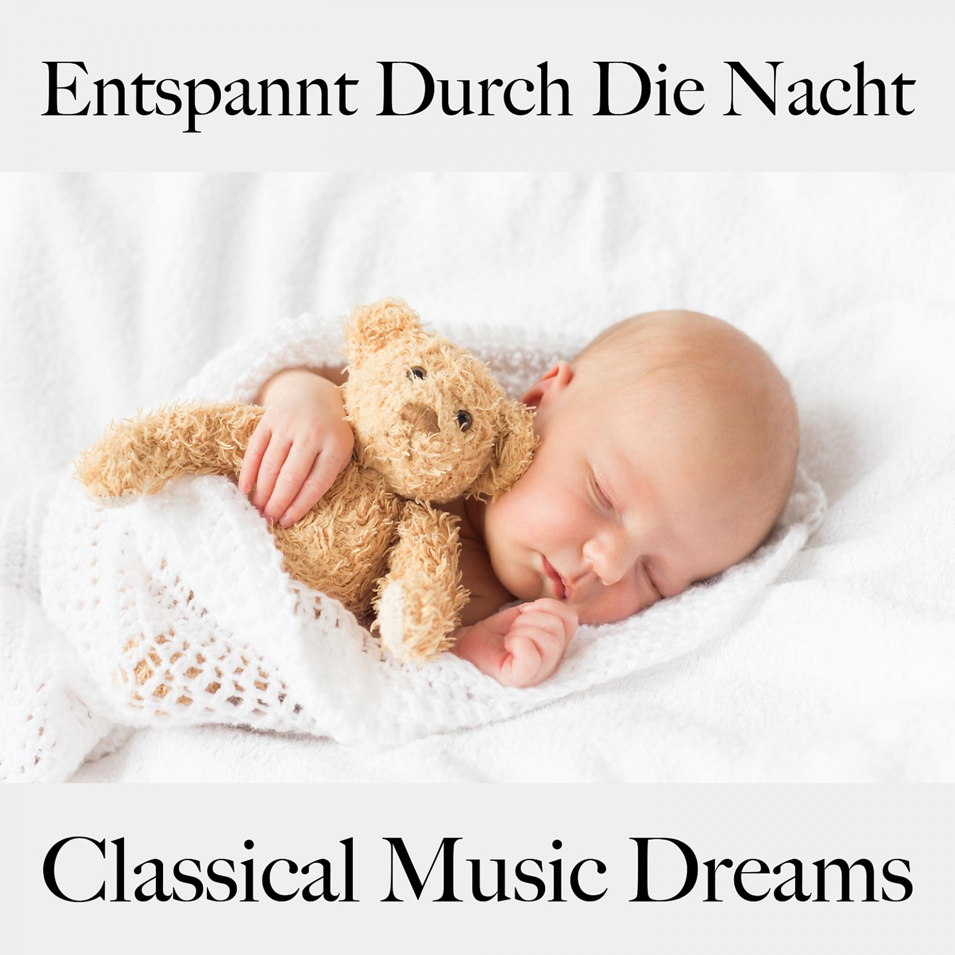 Постер альбома Entspannt Durch Die Nacht: Classical Music Dreams - Die Beste Musik Zum Entspannen