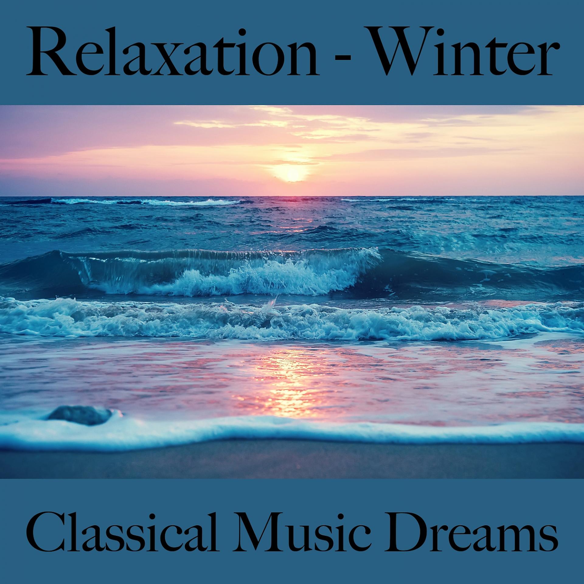 Постер альбома Relaxation - Winter: Classical Music Dreams - The Best Music For Relaxation