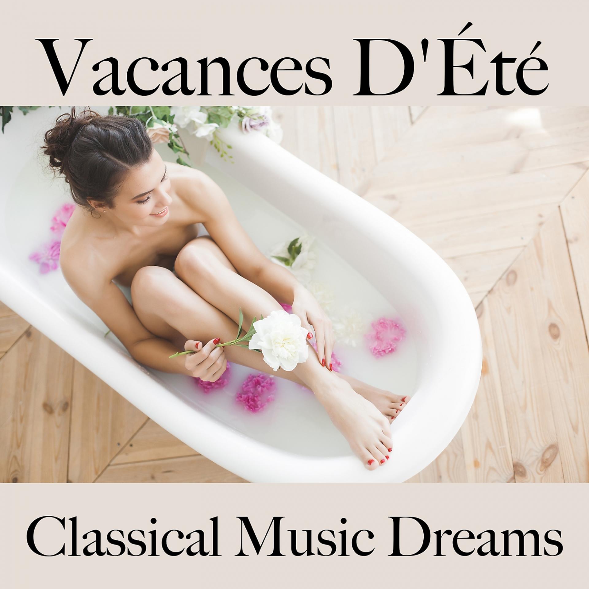 Постер альбома Vacances D'Été: Classical Music Dreams - La Meilleure Musique Pour Se Détendre