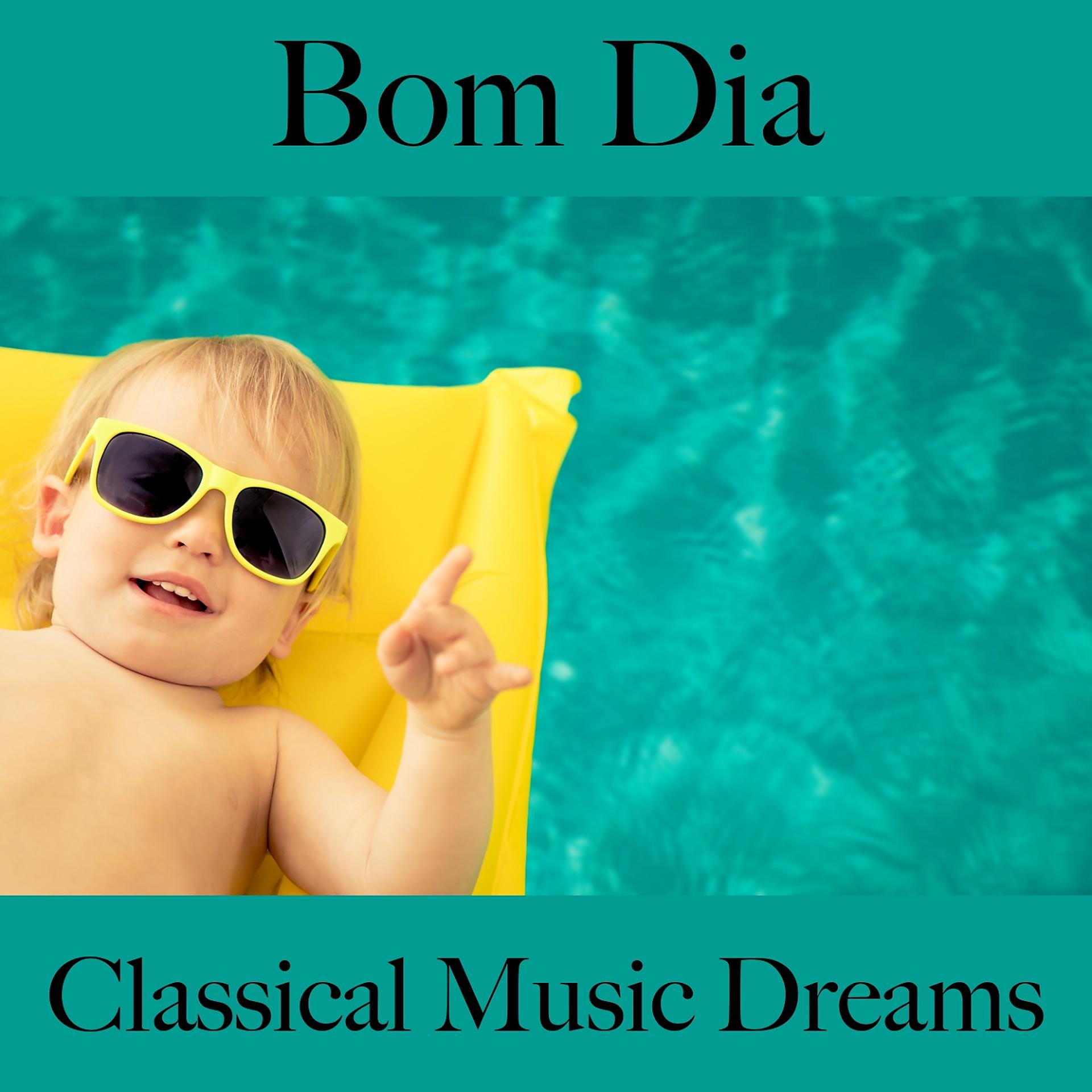 Постер альбома Bom Dia: Classical Music Dreams - A Melhor Música Para Relaxar