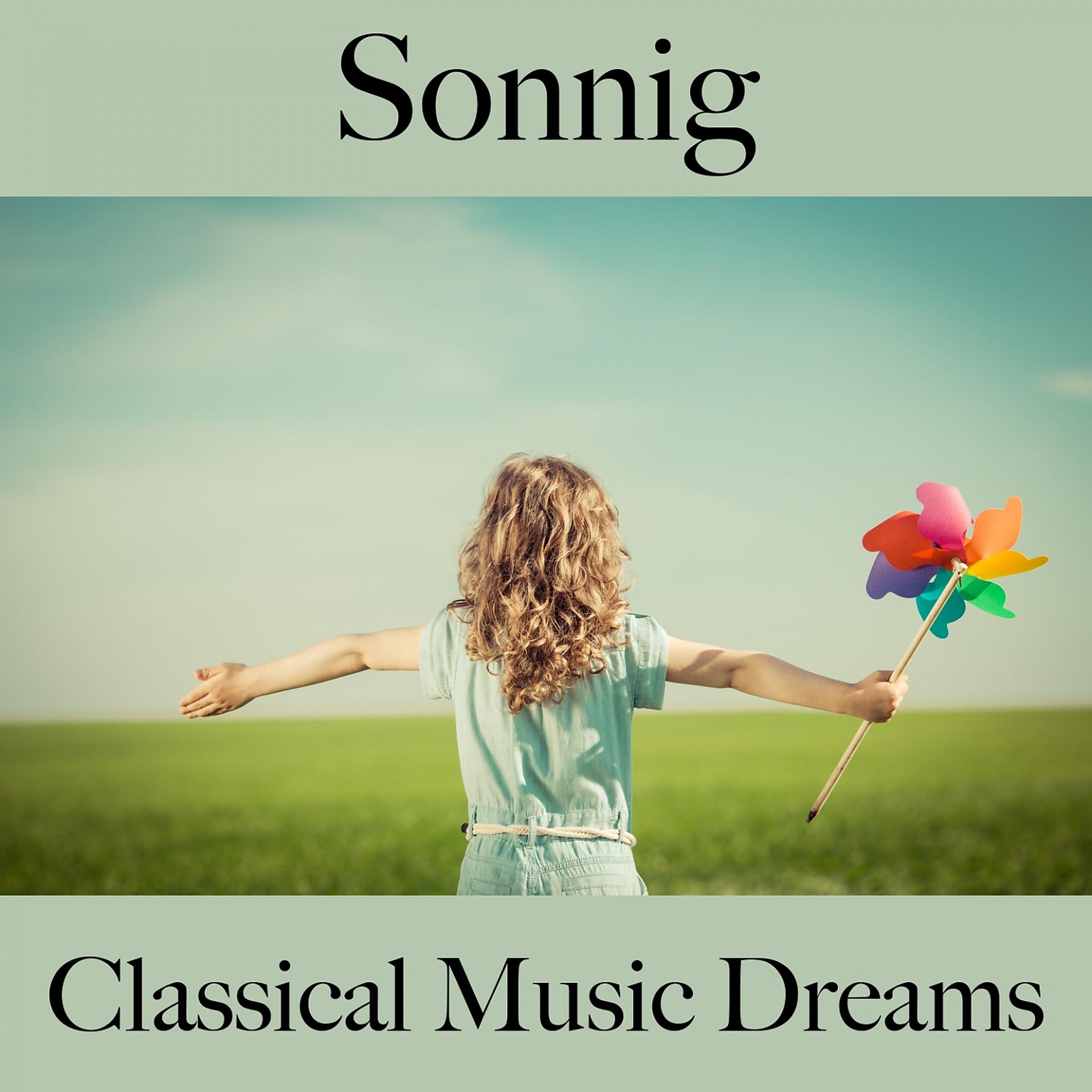 Постер альбома Sonnig: Classical Music Dreams - Die Beste Musik Zum Entspannen